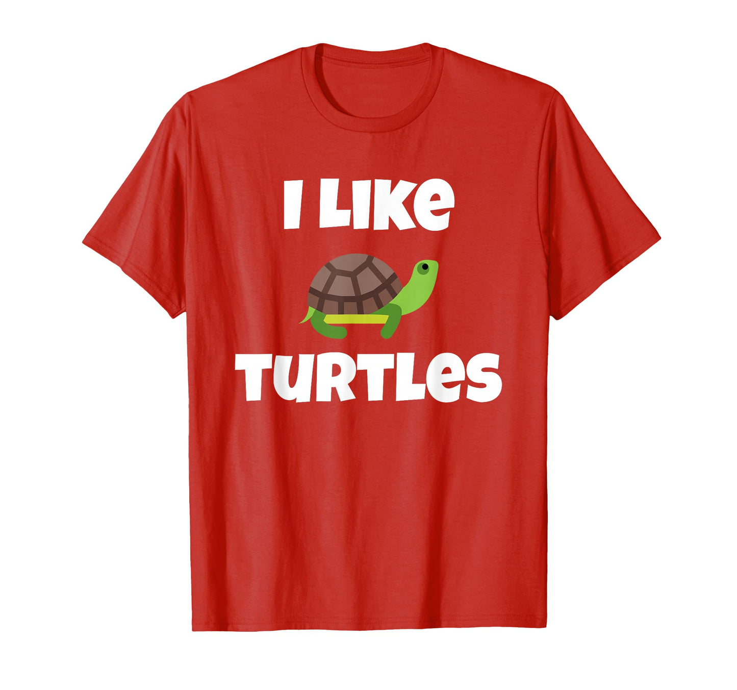 Turtle I Like Turtles Funny Tortoise T-Shirt - Novelty Apparel for Adults - T-Shirt, Sweatshirt, Hoodie