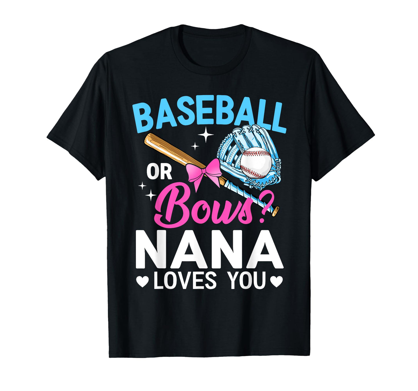 Baseball Or Bows Nana Loves You Gender T-Shirt - Fun Novelty Design Unisex - T-Shirt, Sweatshirt, Hoodie