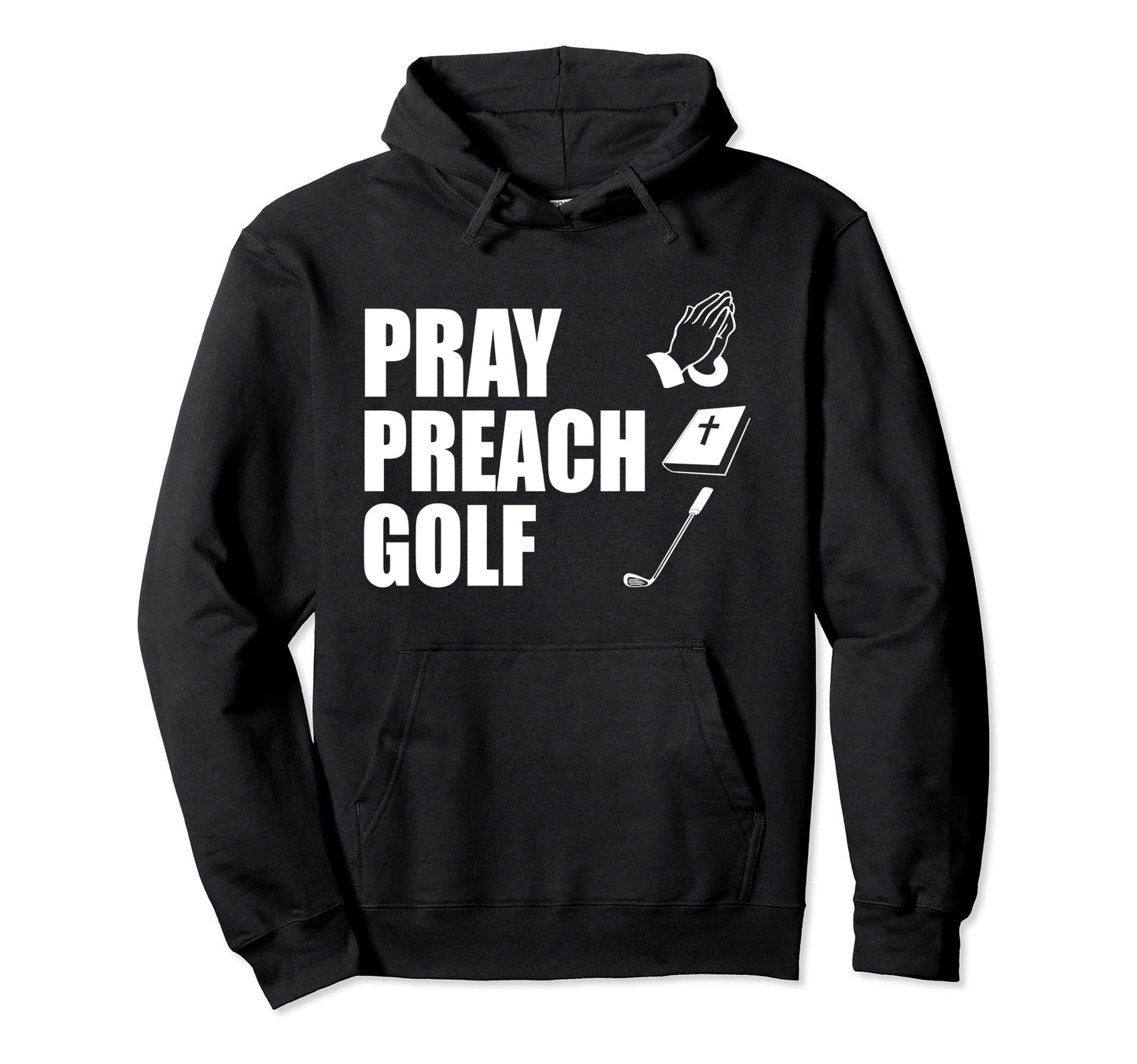 Pray Preach Golf Funny Pastor Or Minister Hoodie - Novelty Apparel Unisex - T-Shirt, Sweatshirt, Hoodie