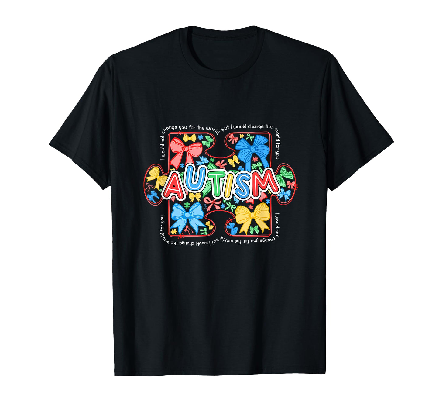 I Would Not Change You World Autism T-Shirt - Unique Graphic for Adults - T-Shirt, Sweatshirt, Hoodie