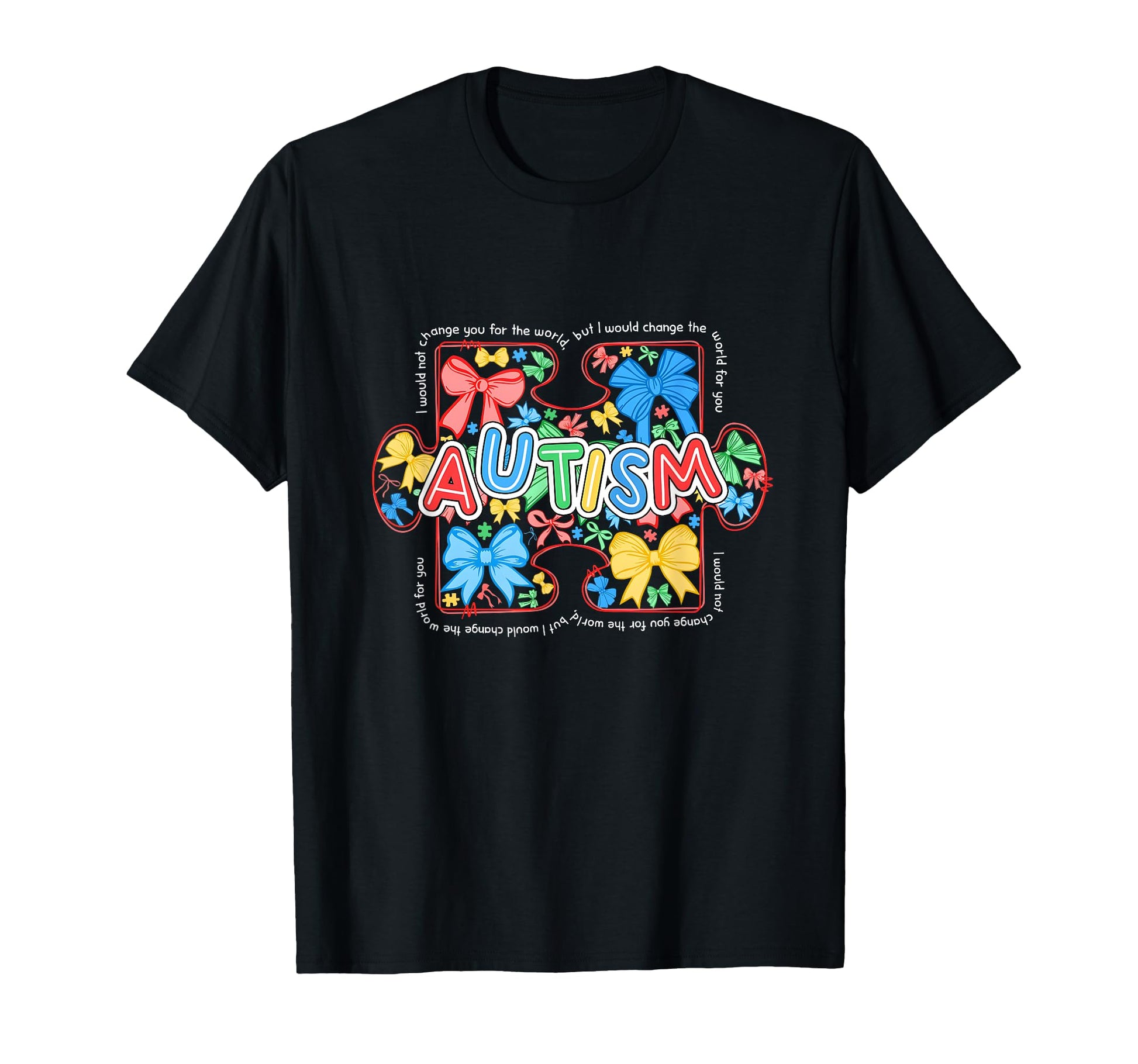 I Would Not Change You World Autism T-Shirt - Unique Graphic for Adults - T-Shirt, Sweatshirt, Hoodie