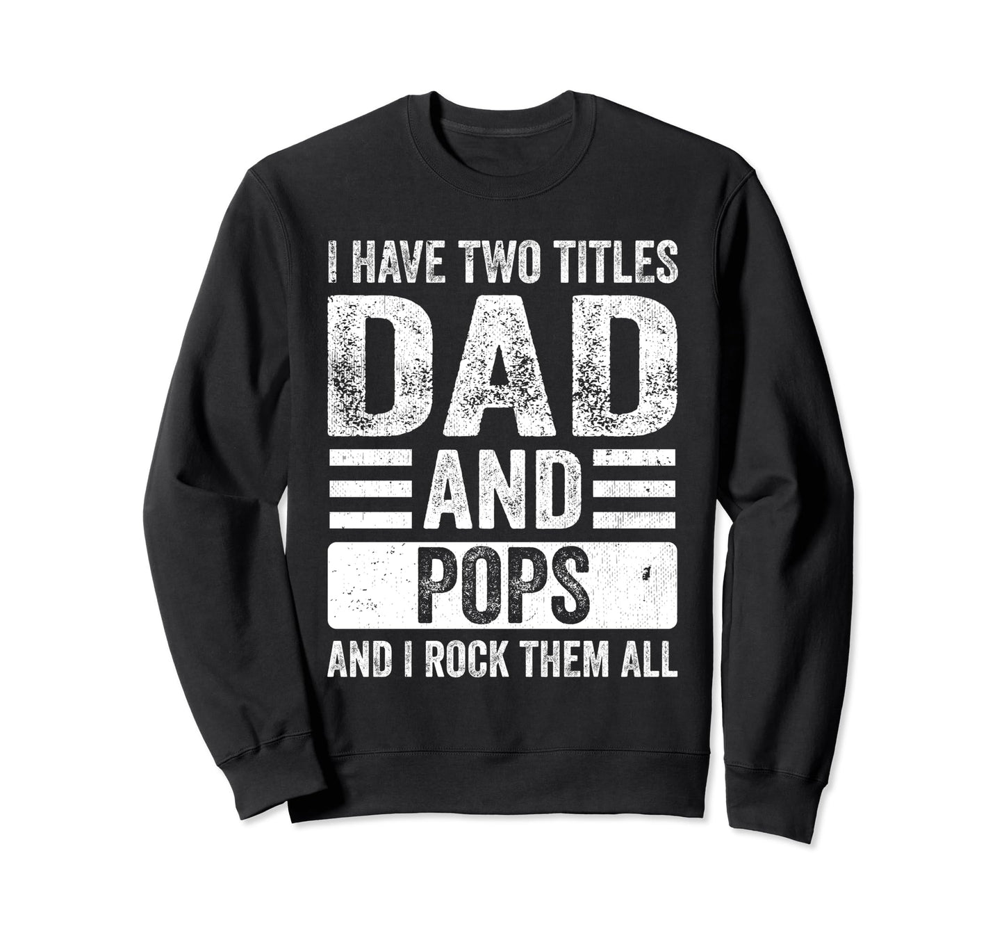 I Have Two Titles Dad And Pops Sweatshirt - Streetwear Style for Adults - T-Shirt, Sweatshirt, Hoodie