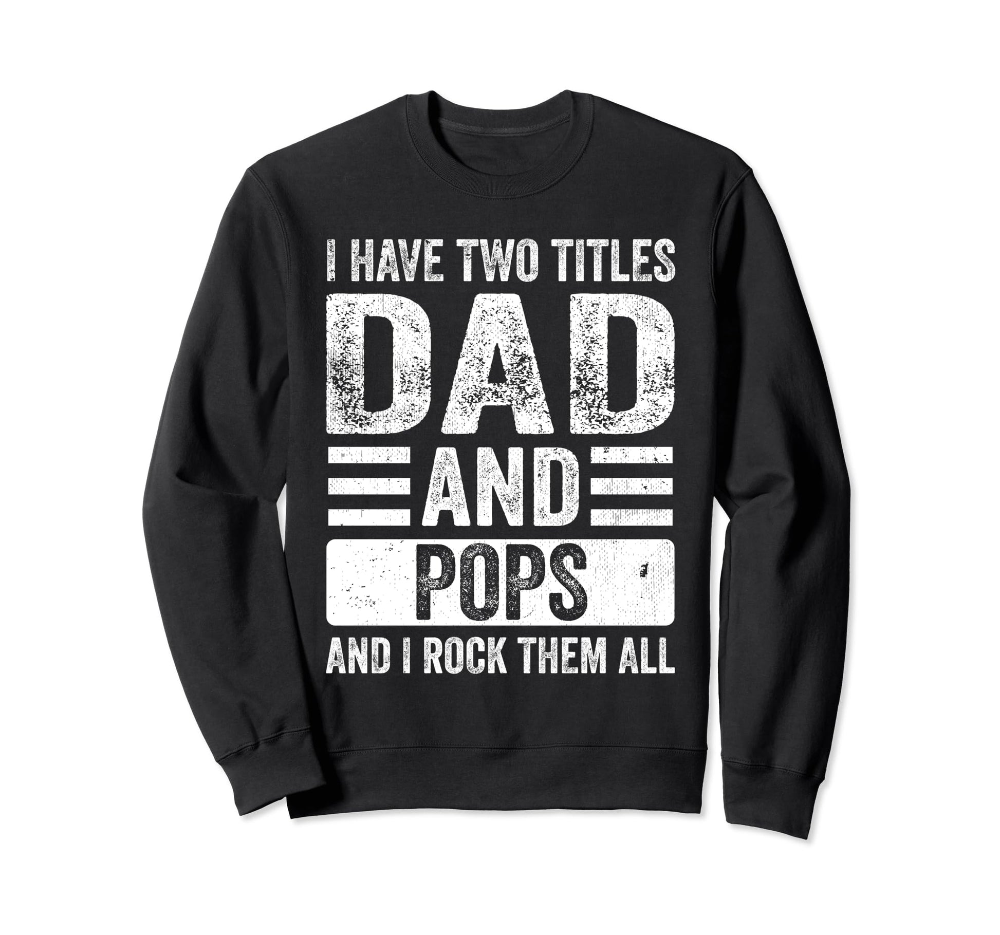 I Have Two Titles Dad And Pops Sweatshirt - Streetwear Style for Adults - T-Shirt, Sweatshirt, Hoodie