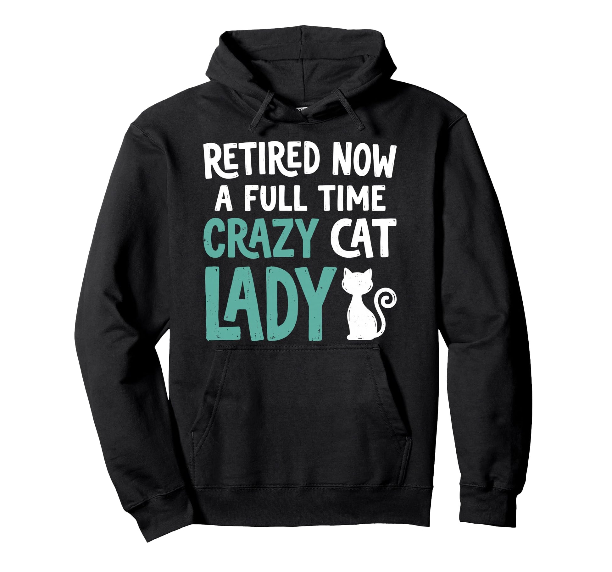 Retired Now Full Time Crazy Cat Lady Hoodie - Unique Graphic Men Women - T-Shirt, Sweatshirt, Hoodie