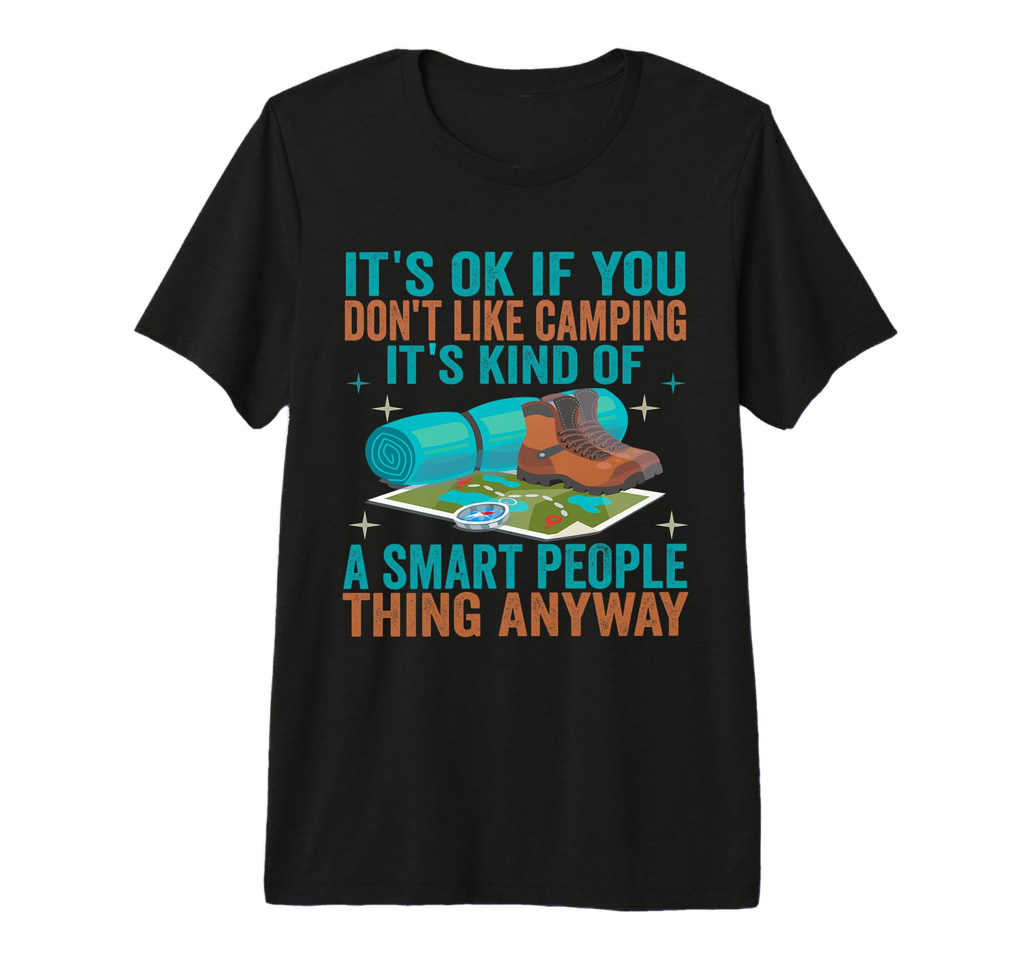 Its Ok If You Dont Like Camping Funny T-Shirt - Unique Graphic Unisex - T-Shirt, Sweatshirt, Hoodie