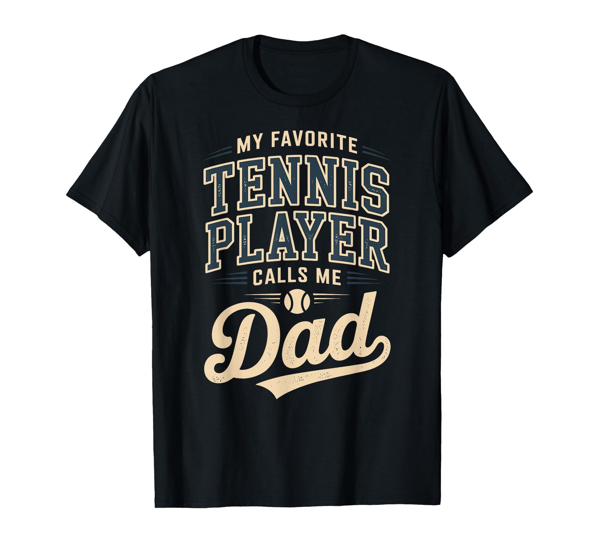 My Favorite Tennis Player Calls Me Dad T-Shirt - Graphic Print Men Women - T-Shirt, Sweatshirt, Hoodie