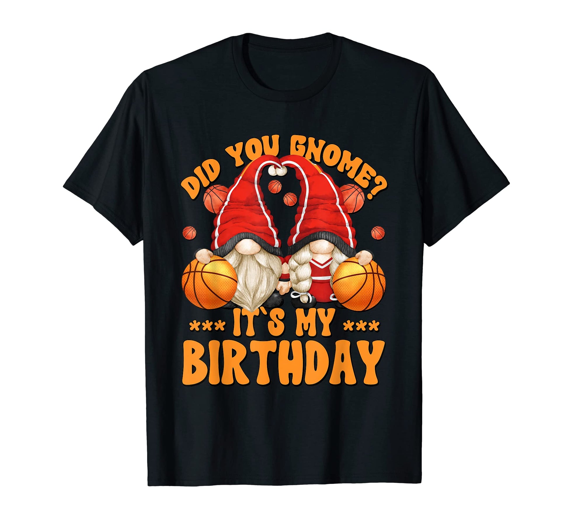 Basketball Birthday Gnomes Did You T-Shirt - Trendy Graphic for Adults - T-Shirt, Sweatshirt, Hoodie