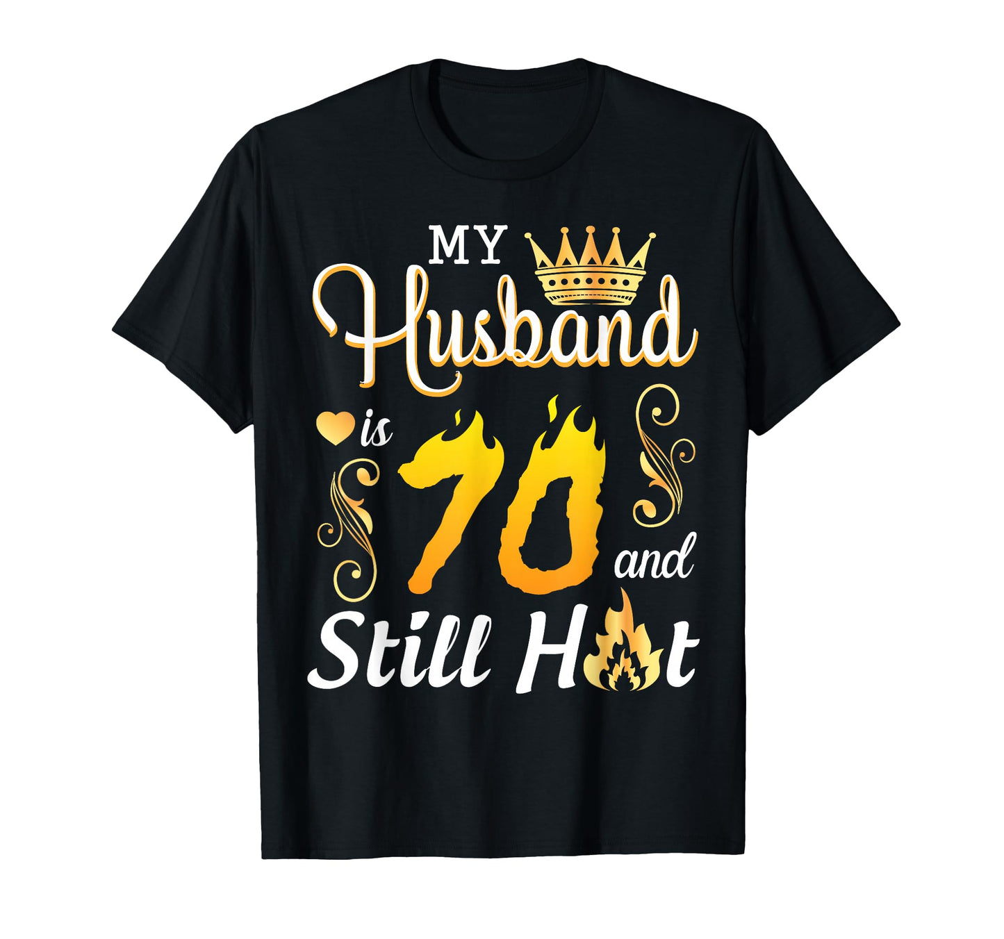 My Husband Is 70 Years Old And Still Hot T-Shirt - Trendy Graphic Unisex - T-Shirt, Sweatshirt, Hoodie