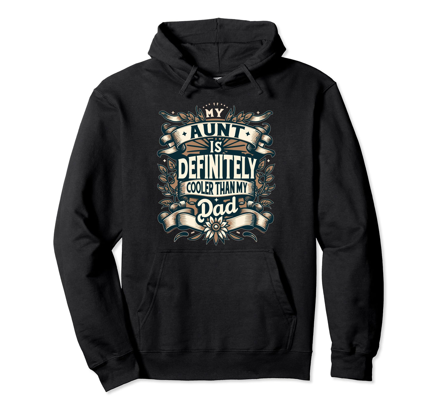 Funny My Aunt Is Cooler Than My Dad Hoodie - Graphic Print Men Women - T-Shirt, Sweatshirt, Hoodie