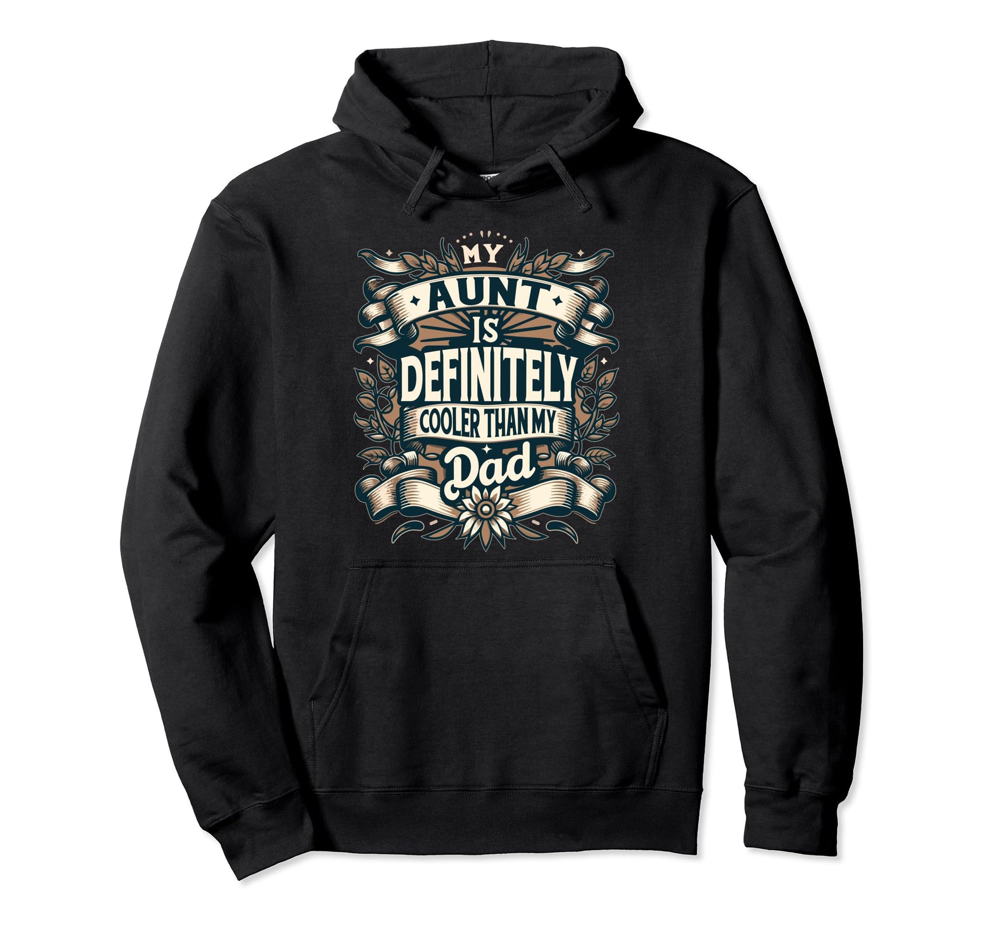 Funny My Aunt Is Cooler Than My Dad Hoodie - Graphic Print Men Women - T-Shirt, Sweatshirt, Hoodie