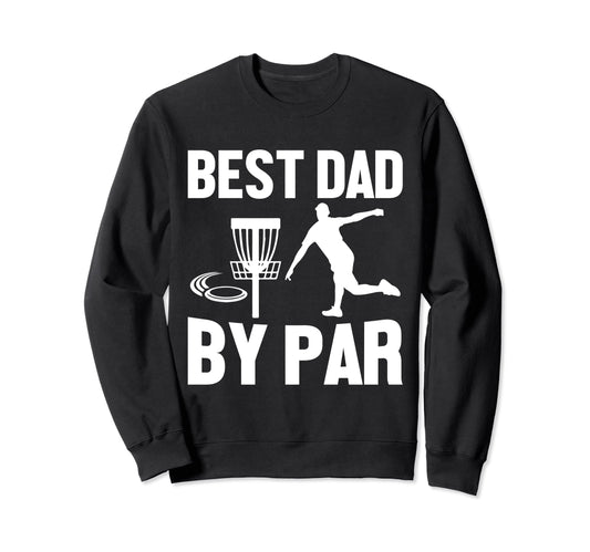 Best Dad Par Fathers Day Papa Daddy Sweatshirt - Unique Graphic Unisex - T-Shirt, Sweatshirt, Hoodie