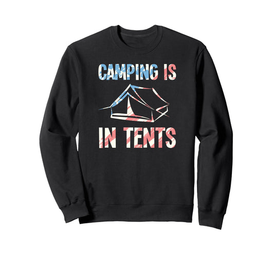 Camping Is Tents Funny Camping Dad Sweatshirt - Trendy Graphic Men Women - T-Shirt, Sweatshirt, Hoodie