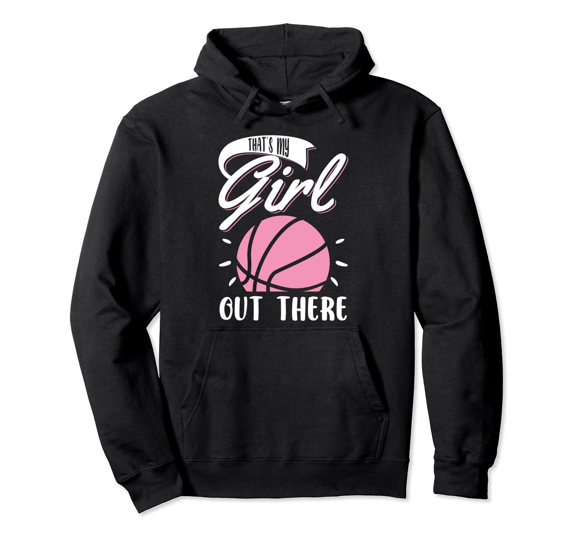 Basketball Thats My Out There Basketball Hoodie - Unique Graphic Unisex - T-Shirt, Sweatshirt, Hoodie