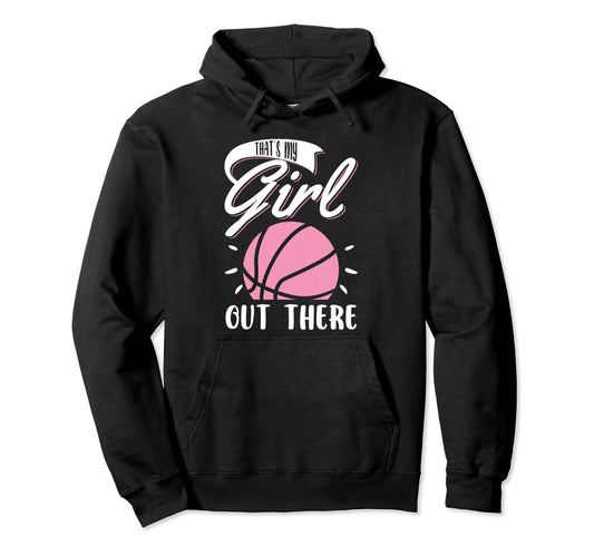 Basketball Thats My Out There Basketball Hoodie - Unique Graphic Unisex - T-Shirt, Sweatshirt, Hoodie