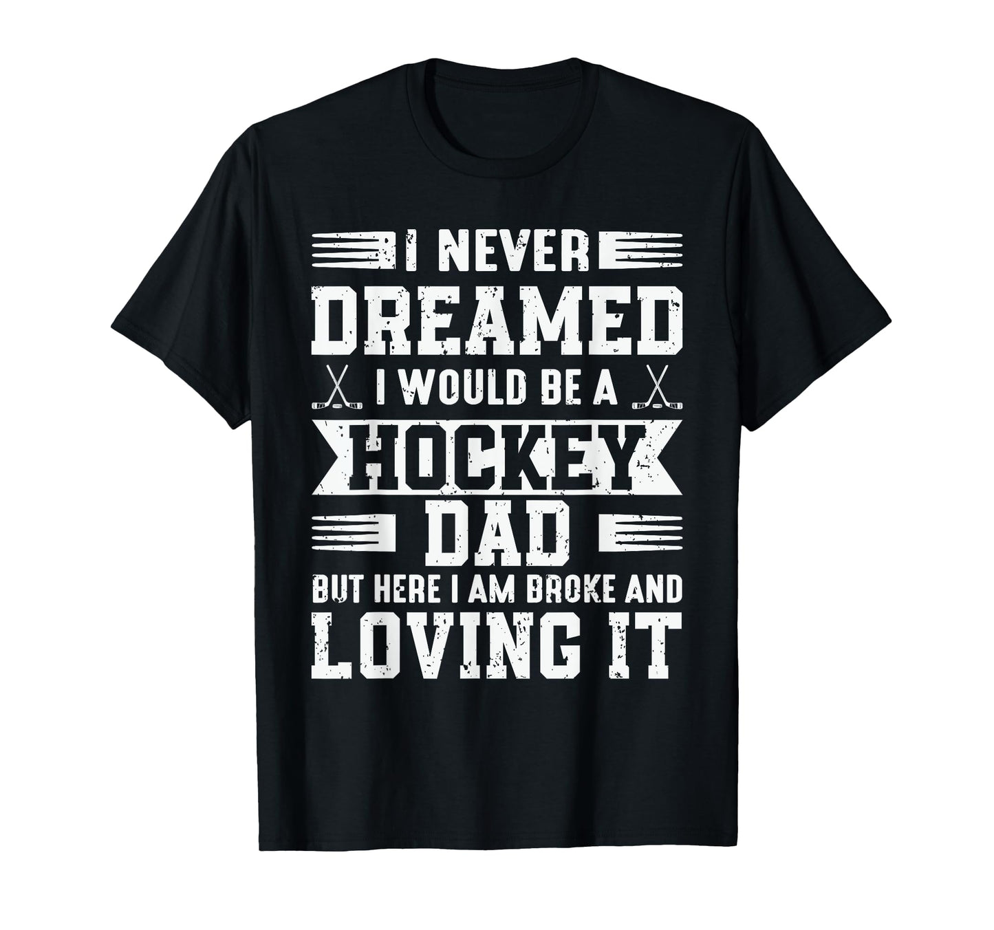 I Never Dreamed I Would Be Hockey Dad T-Shirt - Minimalist Print Unisex - T-Shirt, Sweatshirt, Hoodie
