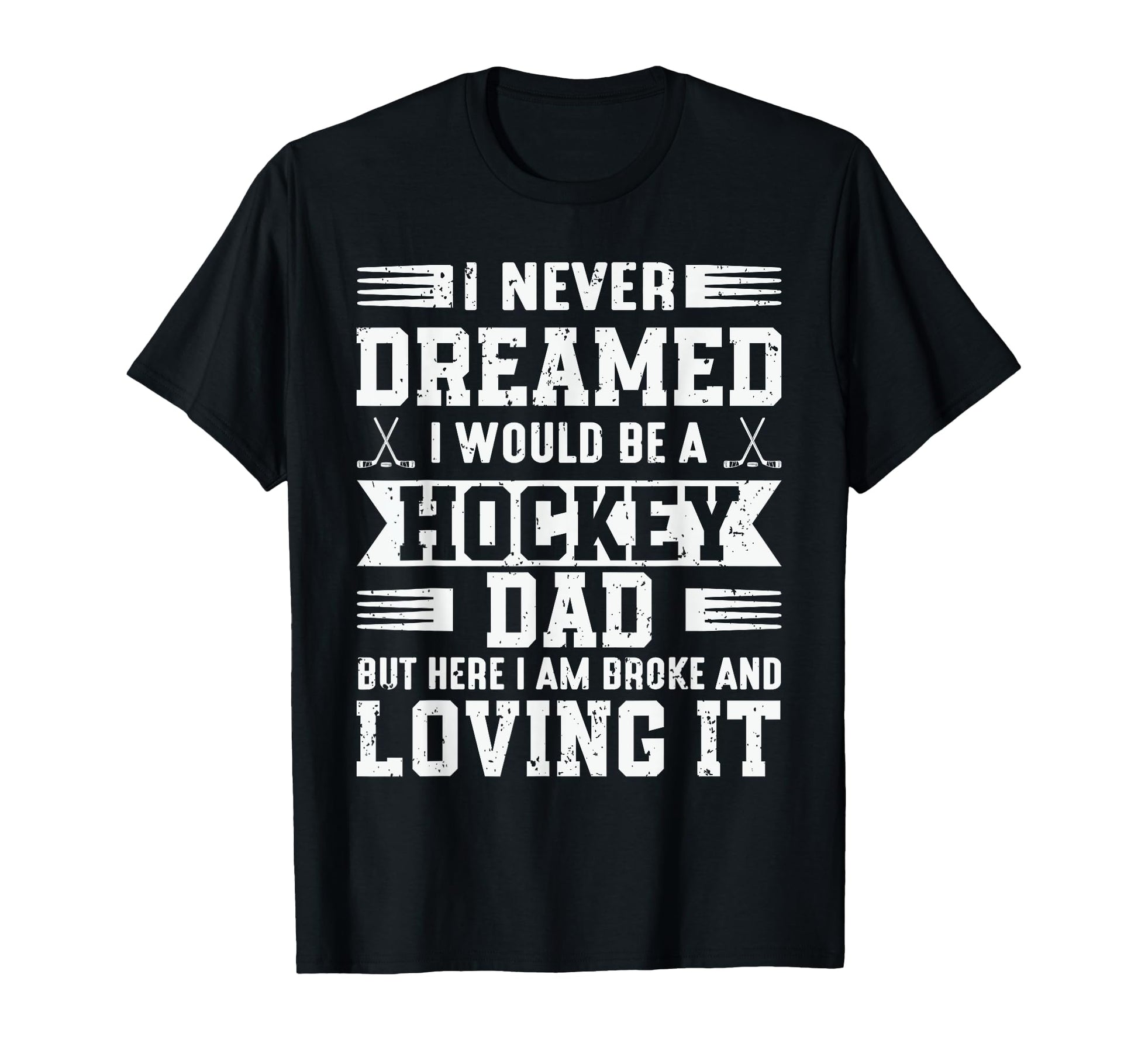 I Never Dreamed I Would Be Hockey Dad T-Shirt - Minimalist Print Unisex - T-Shirt, Sweatshirt, Hoodie