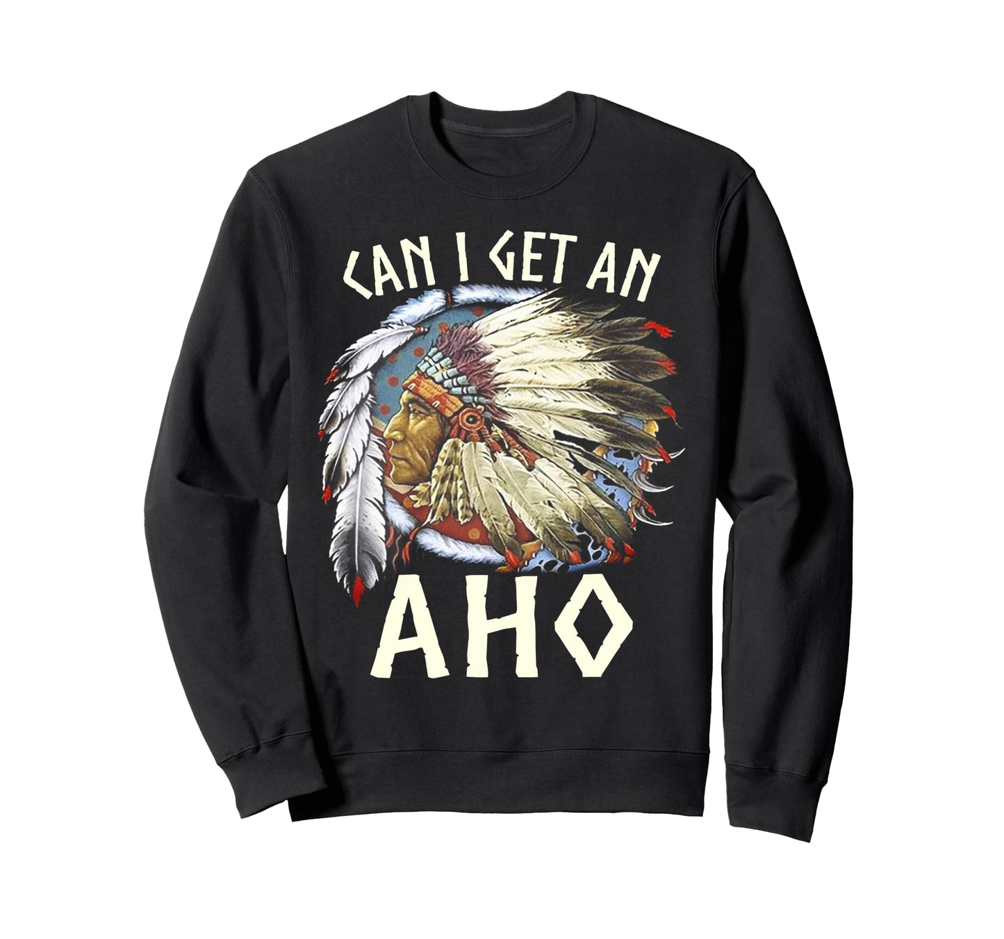 Funny Can I Get Aho Native T-Shirt - Novelty Apparel Men Women - T-Shirt, Sweatshirt, Hoodie