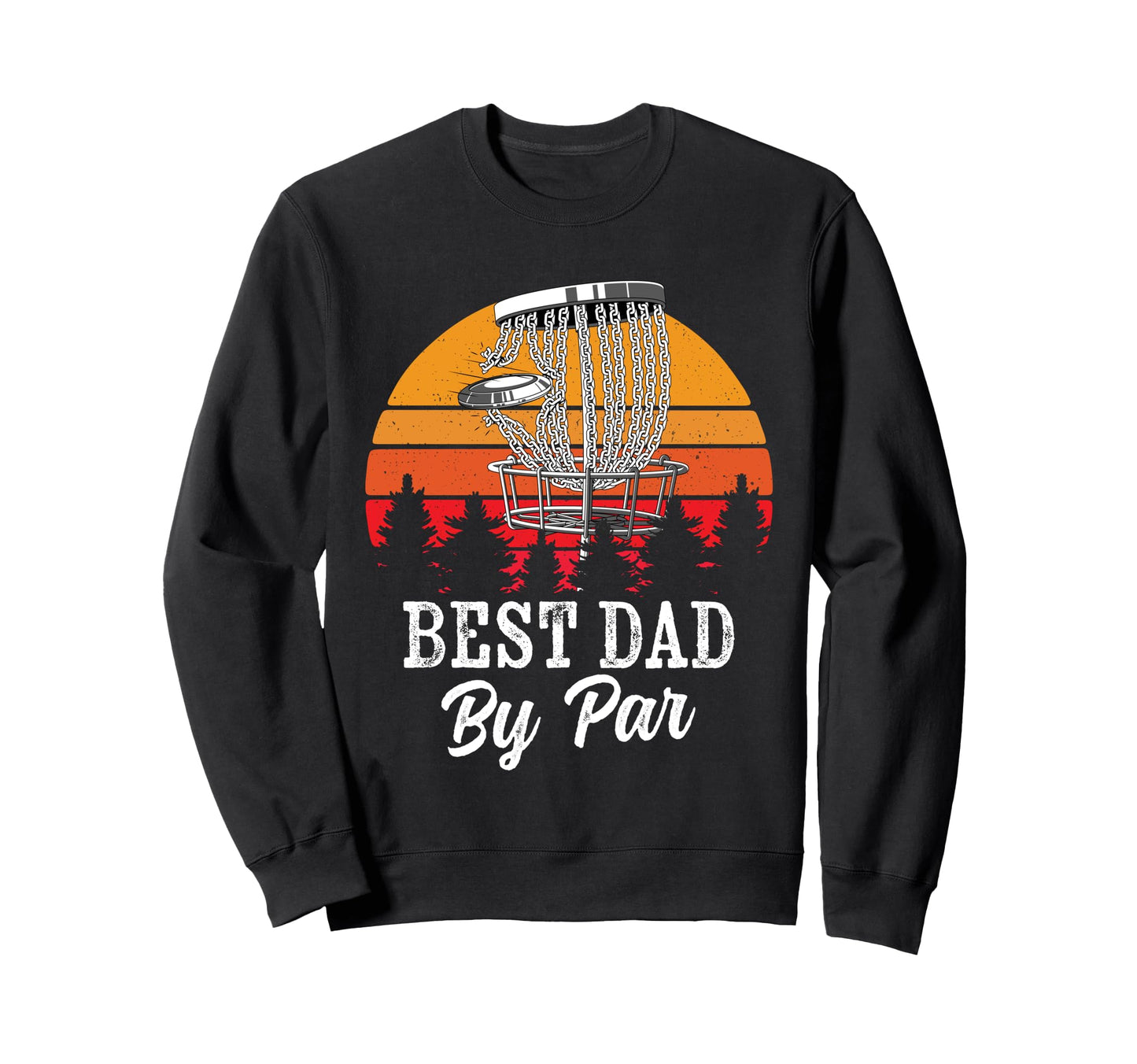 Best Dad Par Disc Golf Frisbee Sweatshirt - Casual Everyday Wear Unisex - T-Shirt, Sweatshirt, Hoodie