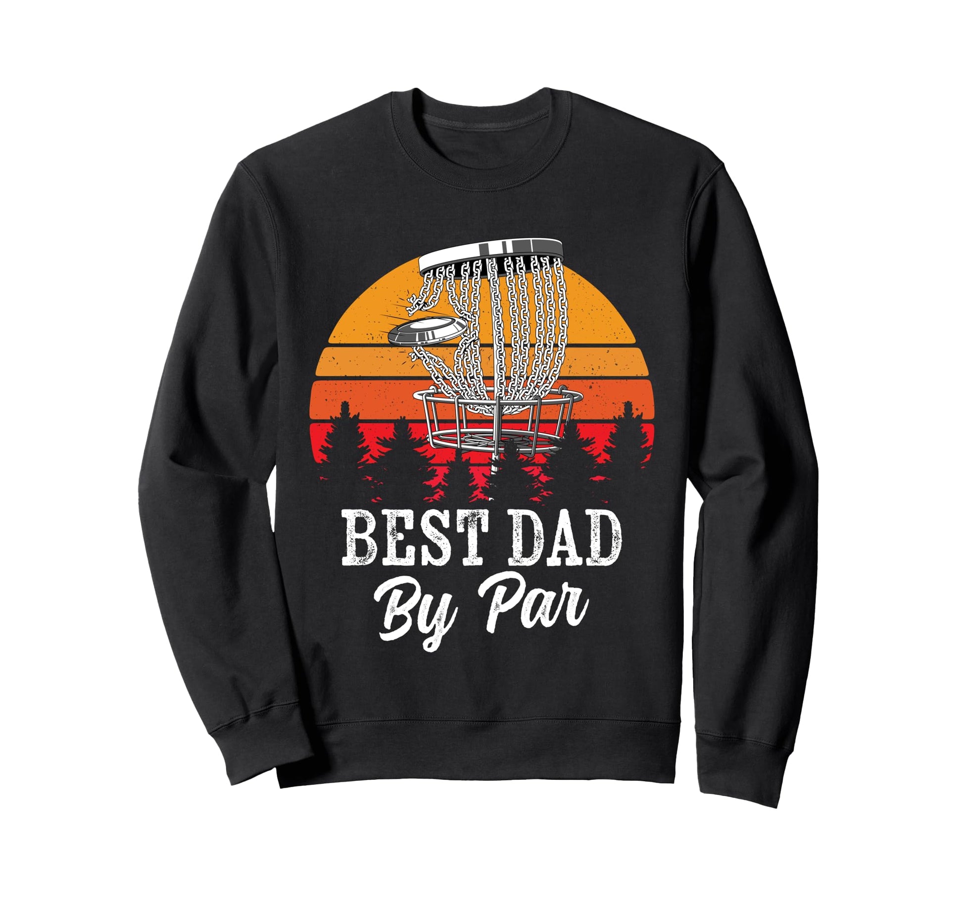 Best Dad Par Disc Golf Frisbee Sweatshirt - Casual Everyday Wear Unisex - T-Shirt, Sweatshirt, Hoodie