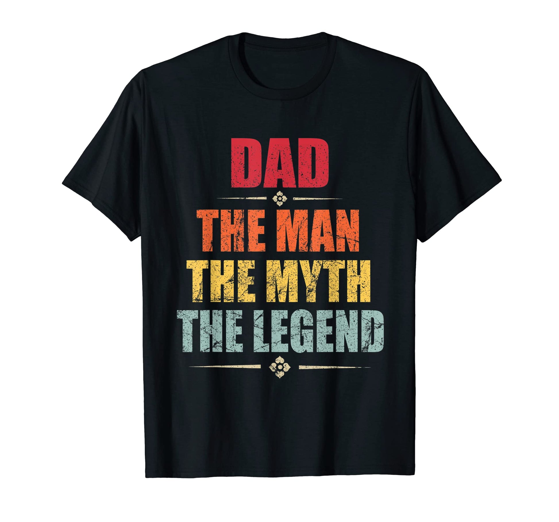 Dad Myth Legend Fathers Day Funny T-Shirt - Casual Everyday Wear Unisex - T-Shirt, Sweatshirt, Hoodie