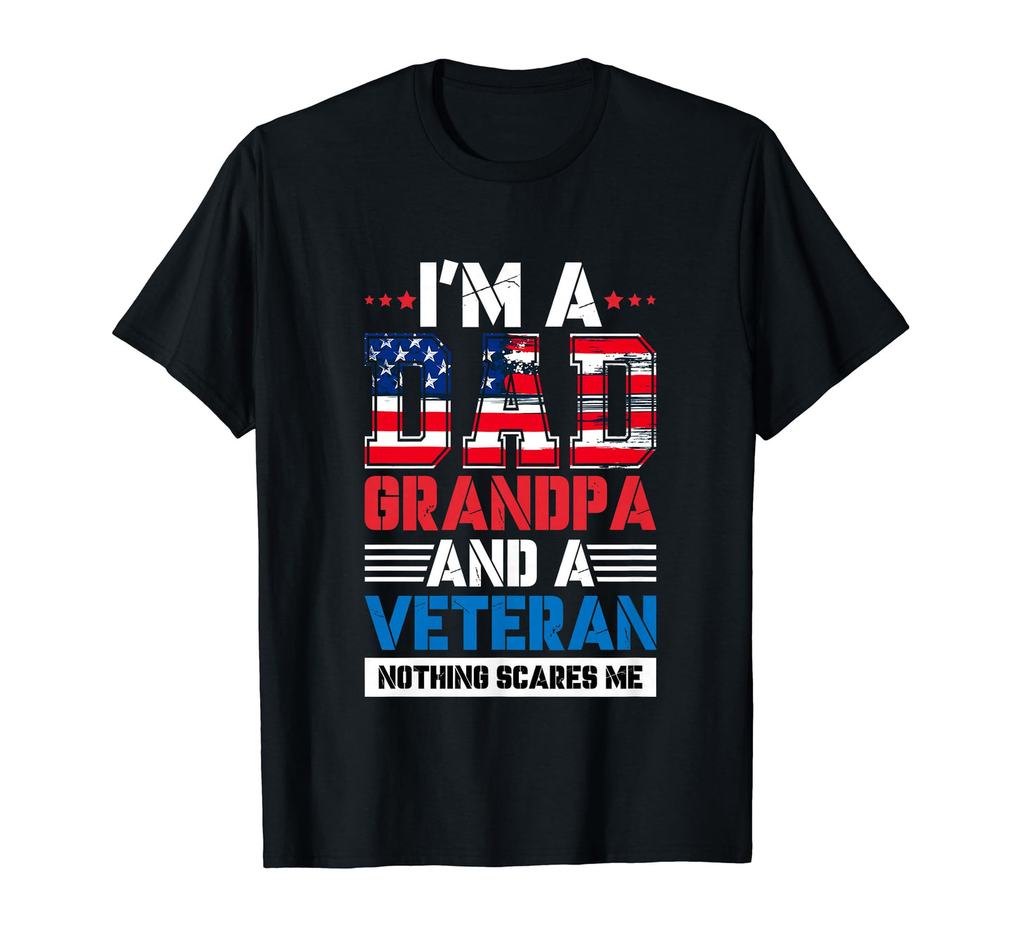 Im Dad Grandpa And Veteran Nothing T-Shirt - Custom Art Print for Adults - T-Shirt, Sweatshirt, Hoodie