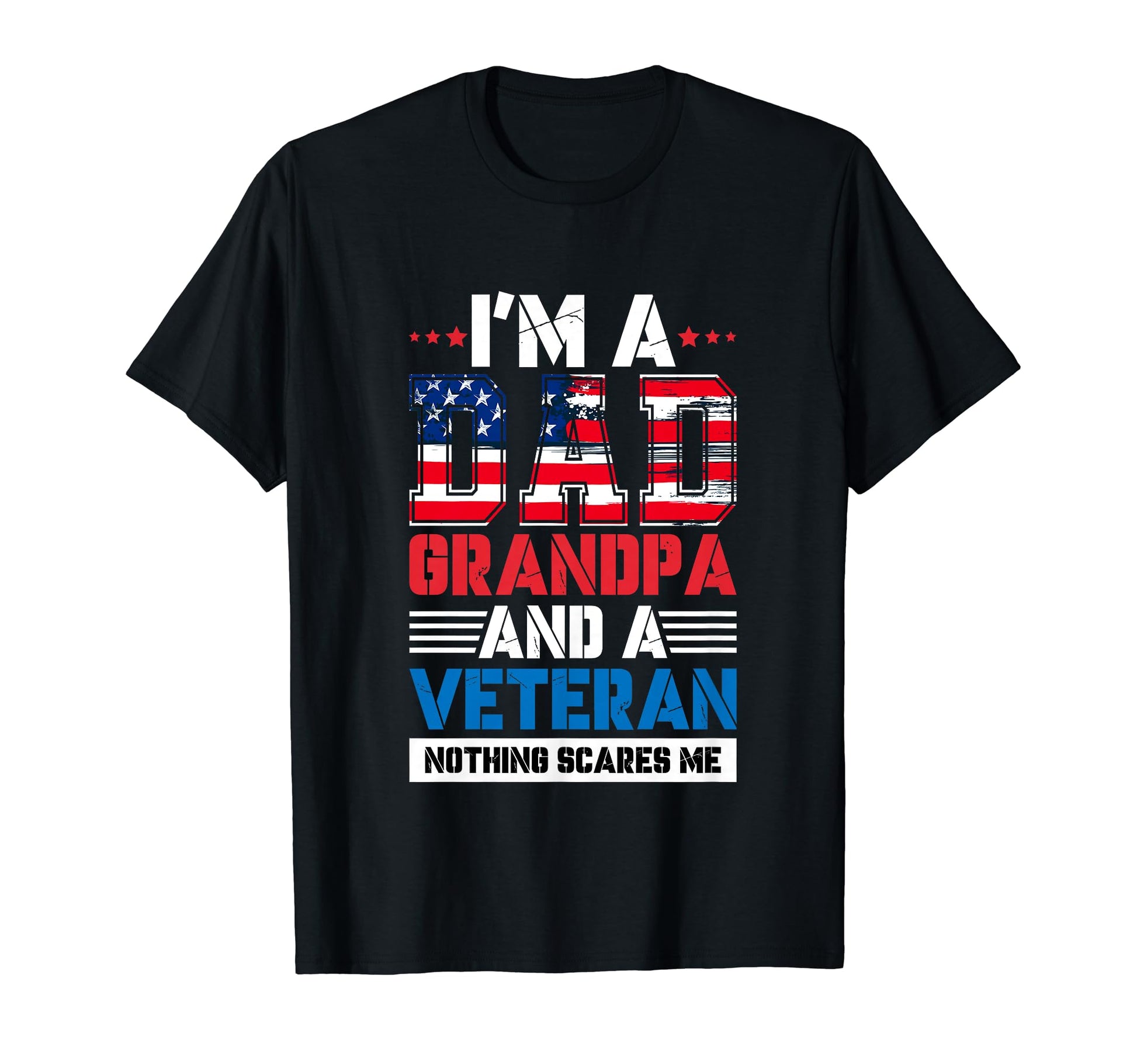 Im Dad Grandpa And Veteran Nothing T-Shirt - Custom Art Print for Adults - T-Shirt, Sweatshirt, Hoodie