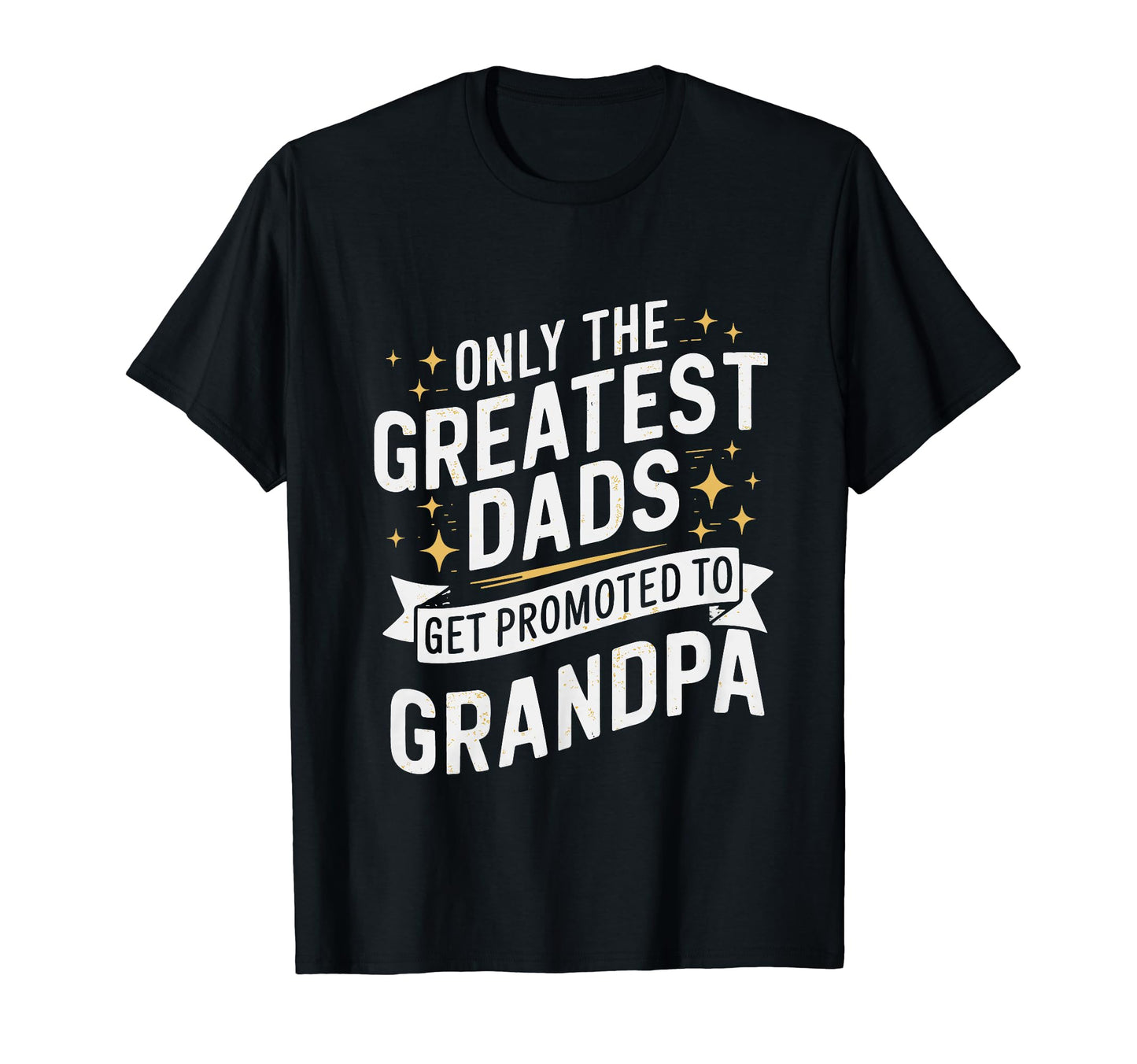 Only Greatest Dads Get Promoted To T-Shirt - Streetwear Style Unisex - T-Shirt, Sweatshirt, Hoodie
