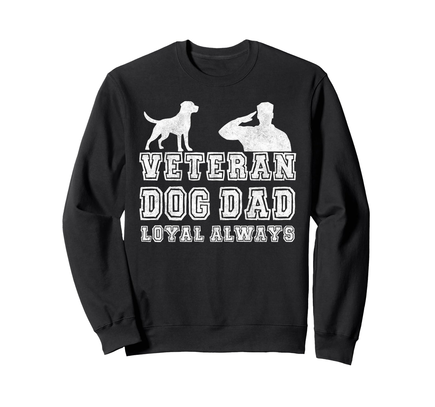Veteran Dog Dad Loyal Always Sweatshirt - Casual Everyday Wear for Adults - T-Shirt, Sweatshirt, Hoodie