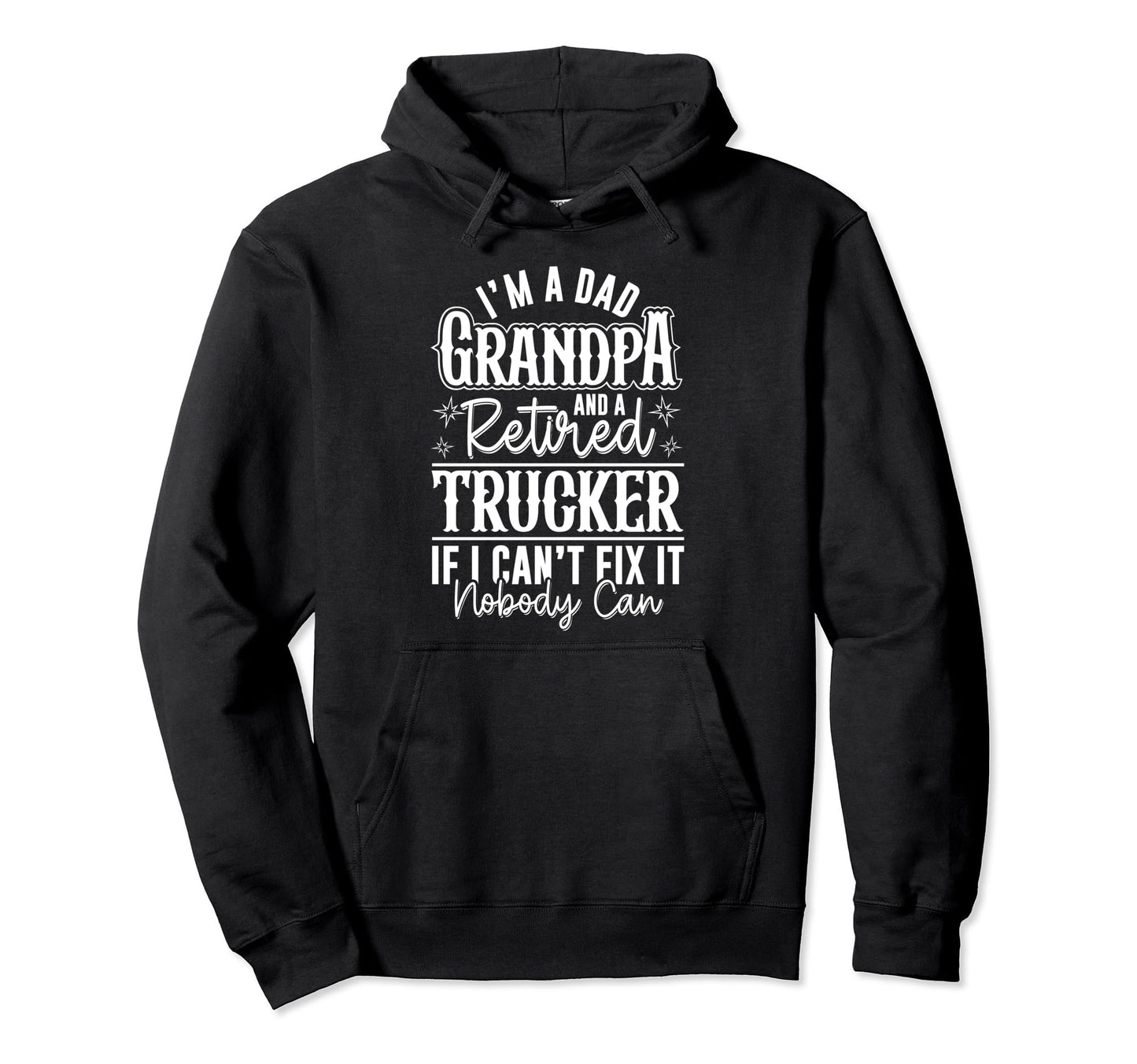 Dad Grandpa And Retired Trucker Funny Hoodie - Graphic Print Unisex - T-Shirt, Sweatshirt, Hoodie