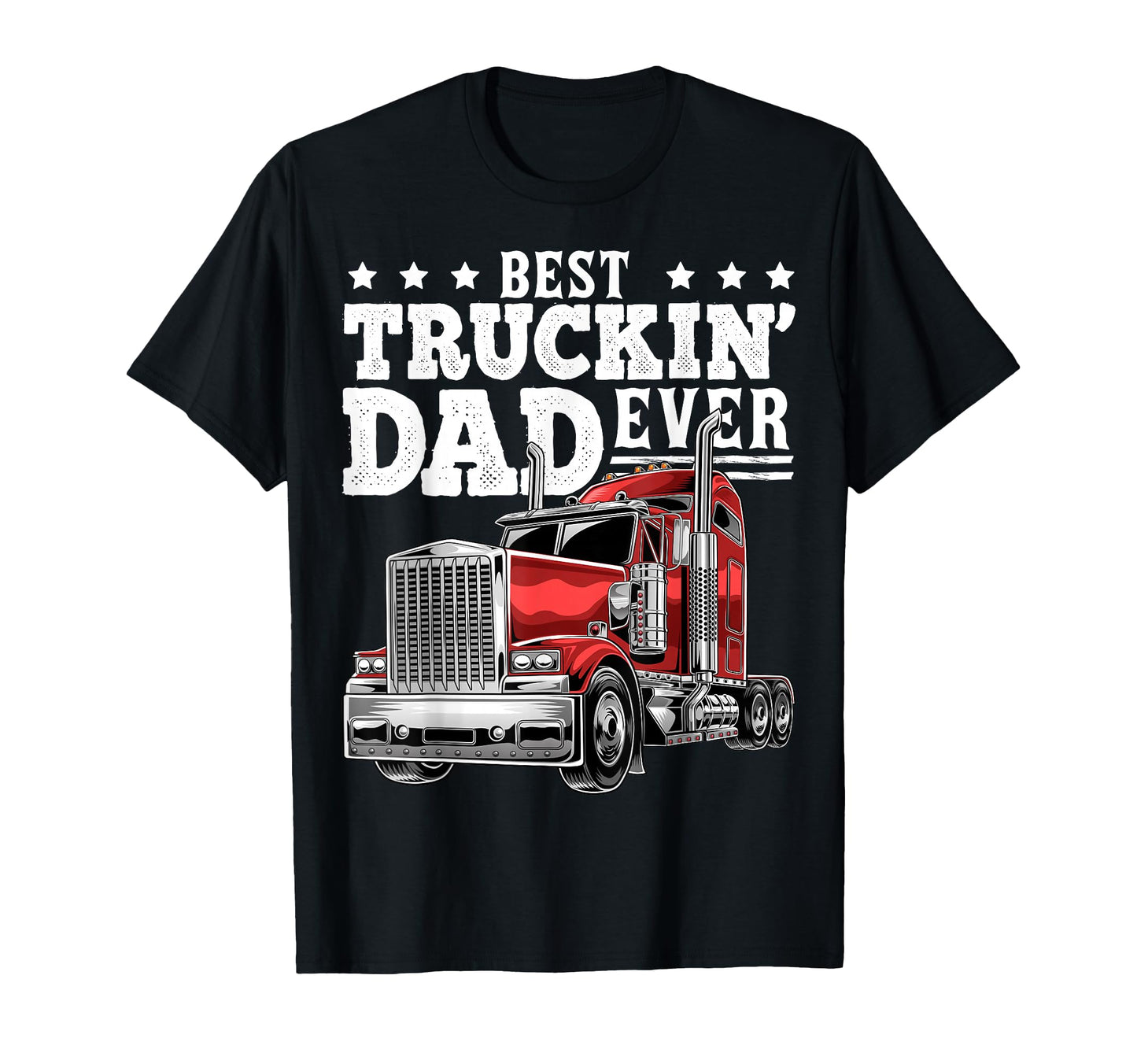 Best Truckin Dad Ever Big Rig Trucker T-Shirt - Fun Novelty Design Unisex - T-Shirt, Sweatshirt, Hoodie