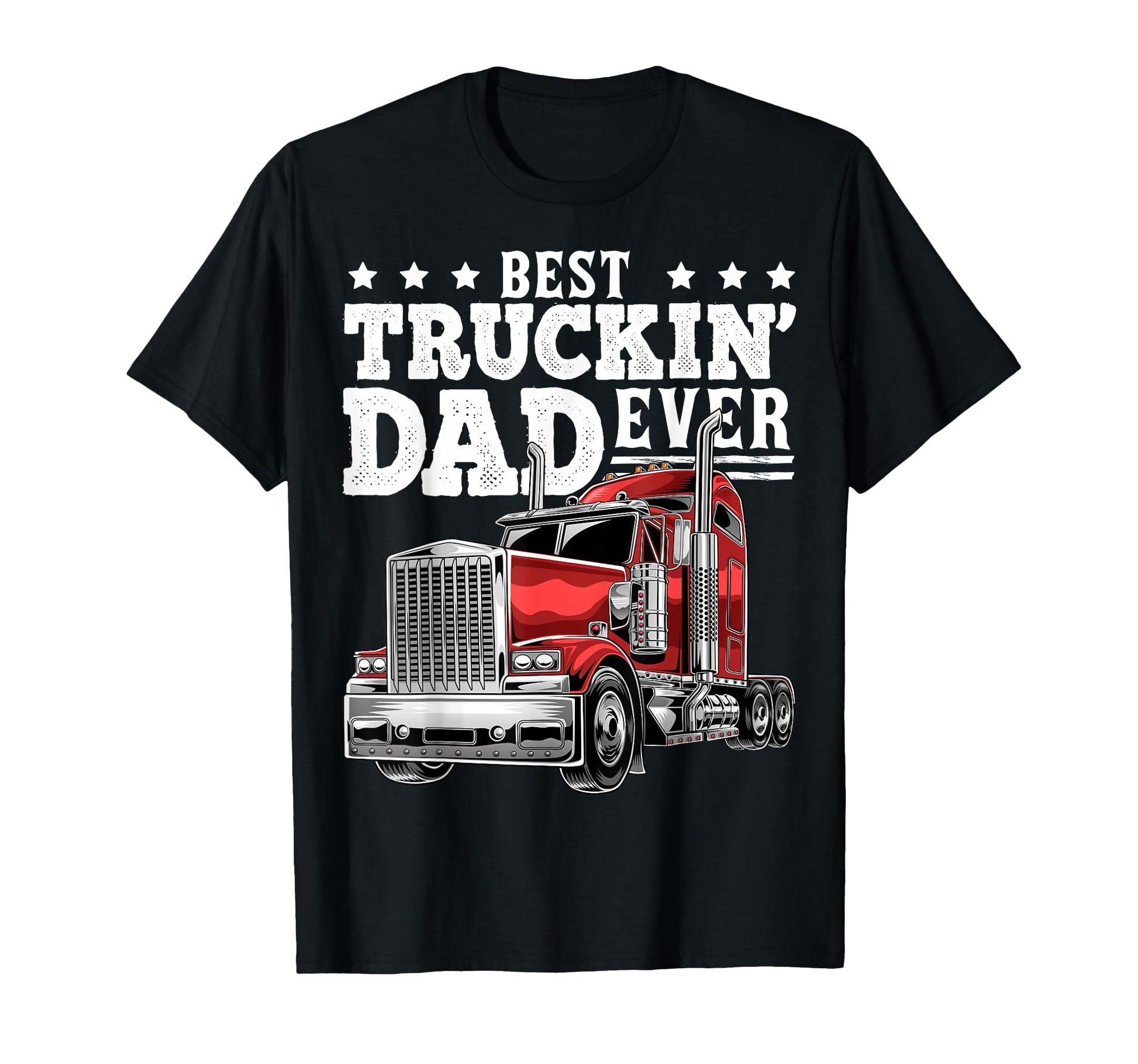 Best Truckin Dad Ever Big Rig Trucker T-Shirt - Fun Novelty Design Unisex - T-Shirt, Sweatshirt, Hoodie