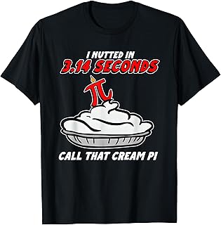 I Nutted in 3.14 Seconds, Call that Cream Pi T-Shirt Unisex T-shirt, Sweatshirt, Hoodie, Long Sleeve Tee - T-Shirt, Sweatshirt, Hoodie