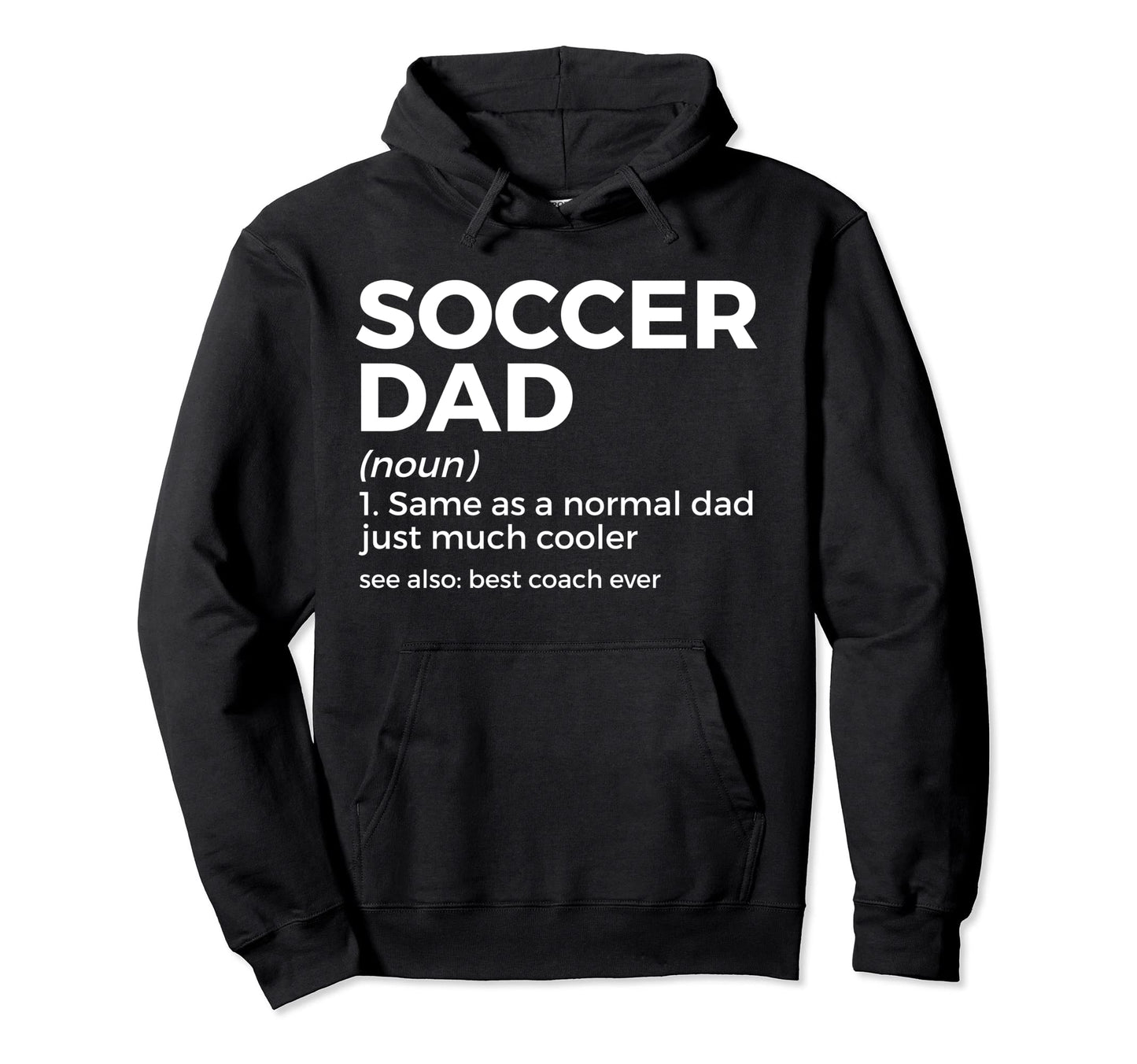 Funny Soccer Dad Definition Soccer Hoodie - Casual Everyday Wear Men Women - T-Shirt, Sweatshirt, Hoodie