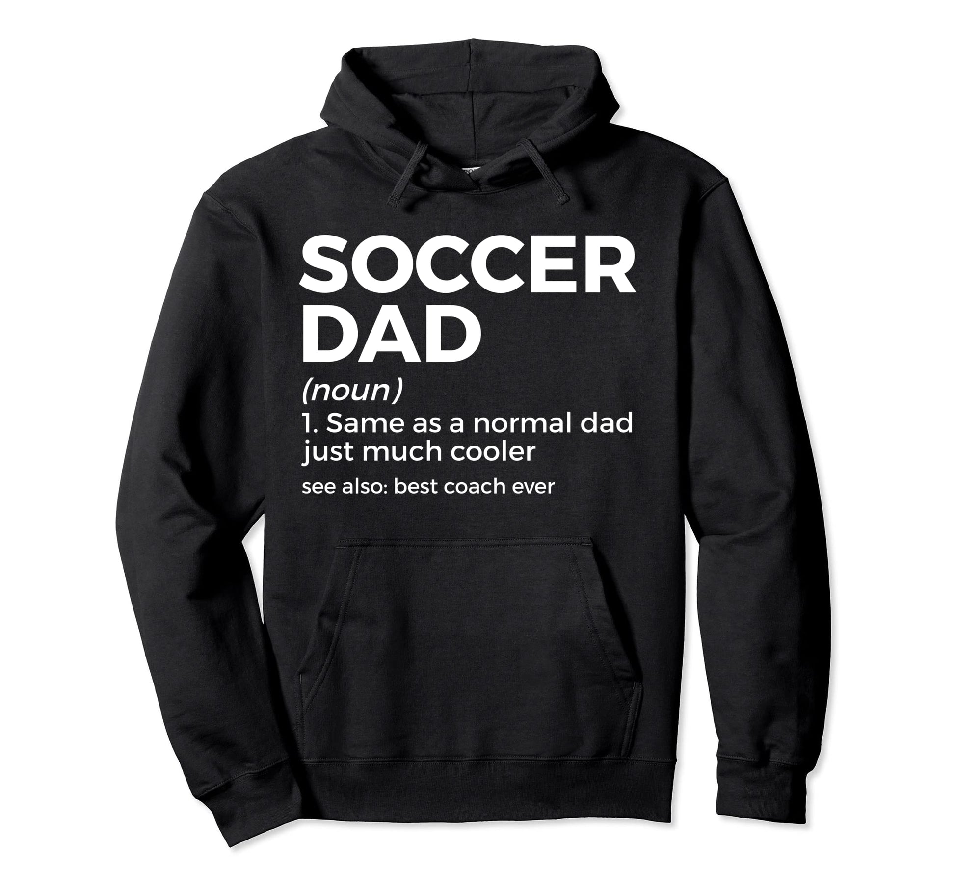 Funny Soccer Dad Definition Soccer Hoodie - Casual Everyday Wear Men Women - T-Shirt, Sweatshirt, Hoodie