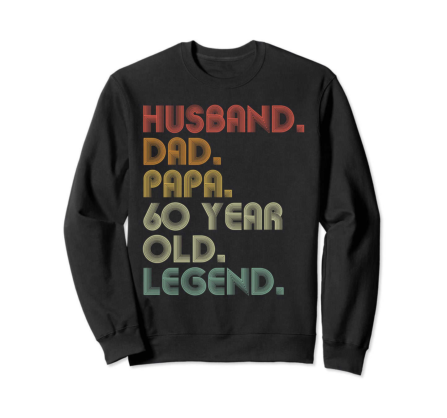 Husband Dad Papa 60 Year Old Sweatshirt - Streetwear Style Men Women - T-Shirt, Sweatshirt, Hoodie