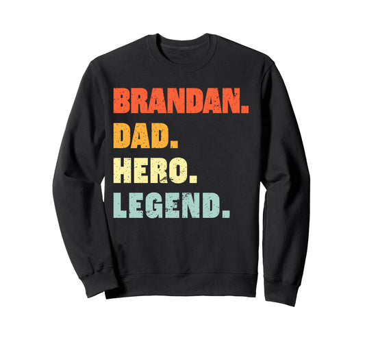 Brandan Dad Hero Legend Sweatshirt - Casual Everyday Wear Unisex - T-Shirt, Sweatshirt, Hoodie