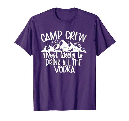 Camp Crew Most Likely To Drink All Vodka T-Shirt - Trendy Graphic Unisex - T-Shirt, Sweatshirt, Hoodie