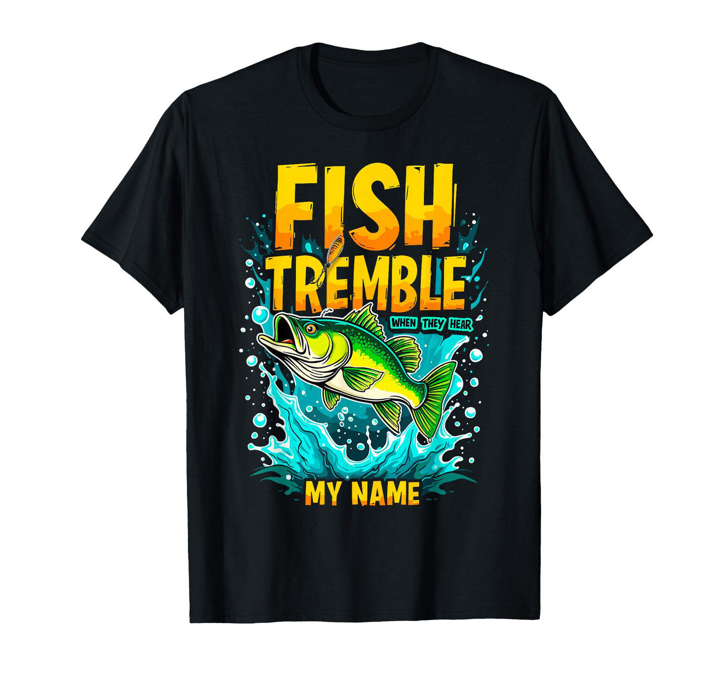 Fish Tremble When They Hear My Name T-Shirt - Novelty Apparel Men Women - T-Shirt, Sweatshirt, Hoodie
