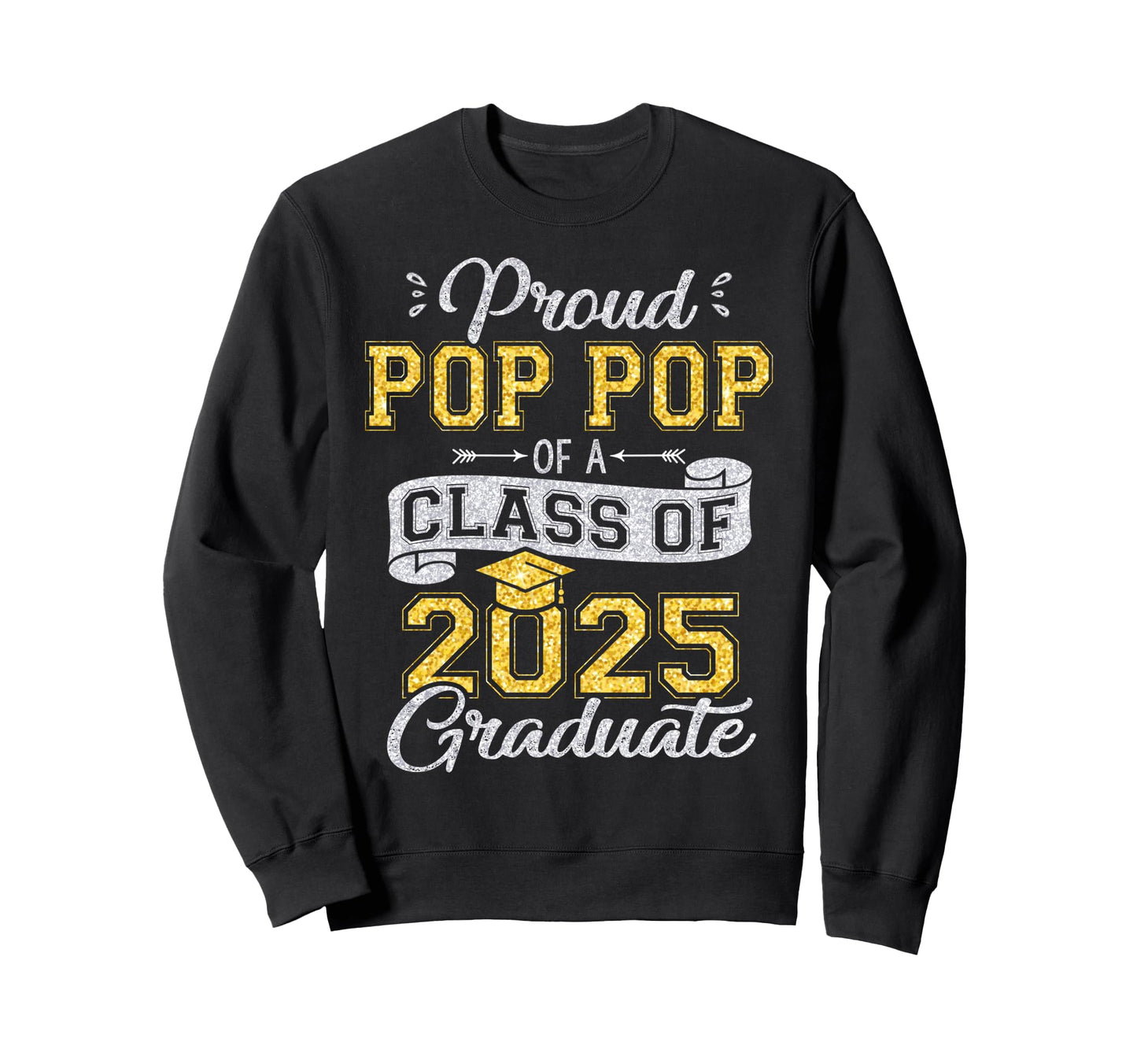 Proud Pop Pop Class 2025 Sweatshirt - Fun Novelty Design Men Women - T-Shirt, Sweatshirt, Hoodie