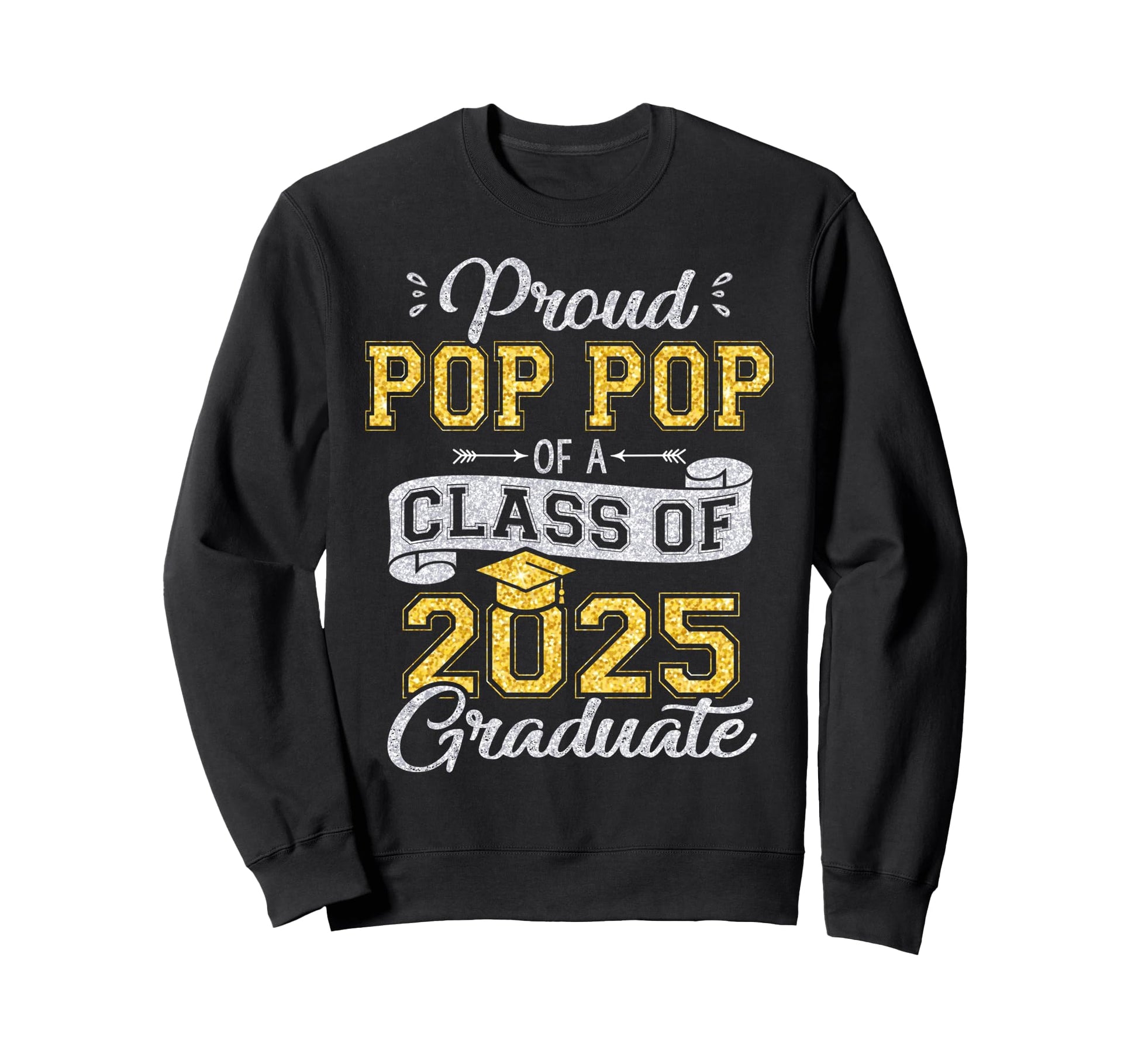 Proud Pop Pop Class 2025 Sweatshirt - Fun Novelty Design Men Women - T-Shirt, Sweatshirt, Hoodie