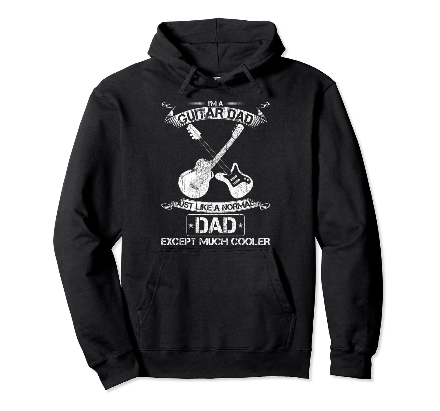 Im Guitar Dad Just Like Normal Dad Except Hoodie - Novelty Apparel Unisex - T-Shirt, Sweatshirt, Hoodie