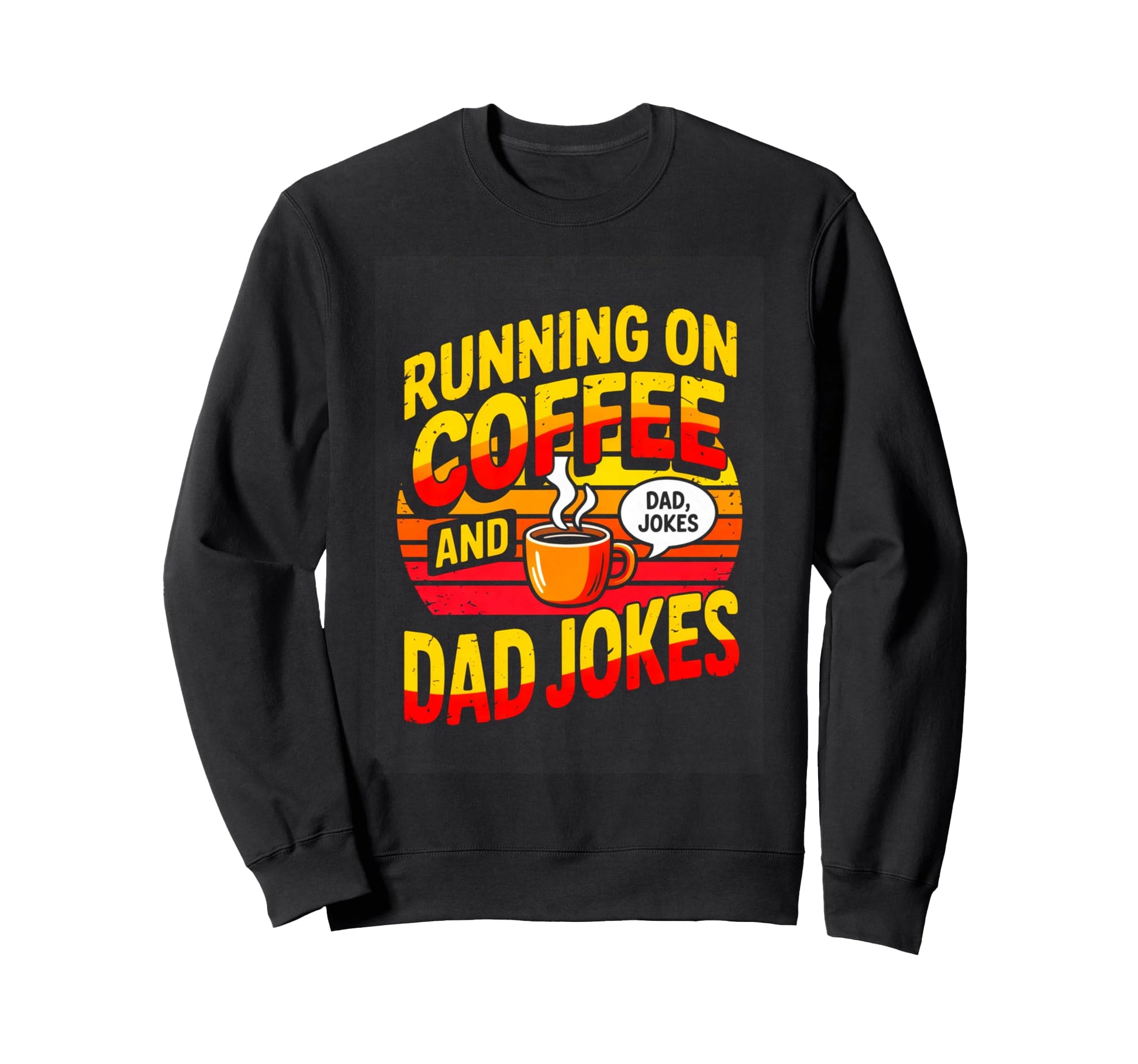 Funny Fathers Day Running Coffee And Dad Sweatshirt - Graphic Print Unisex - T-Shirt, Sweatshirt, Hoodie