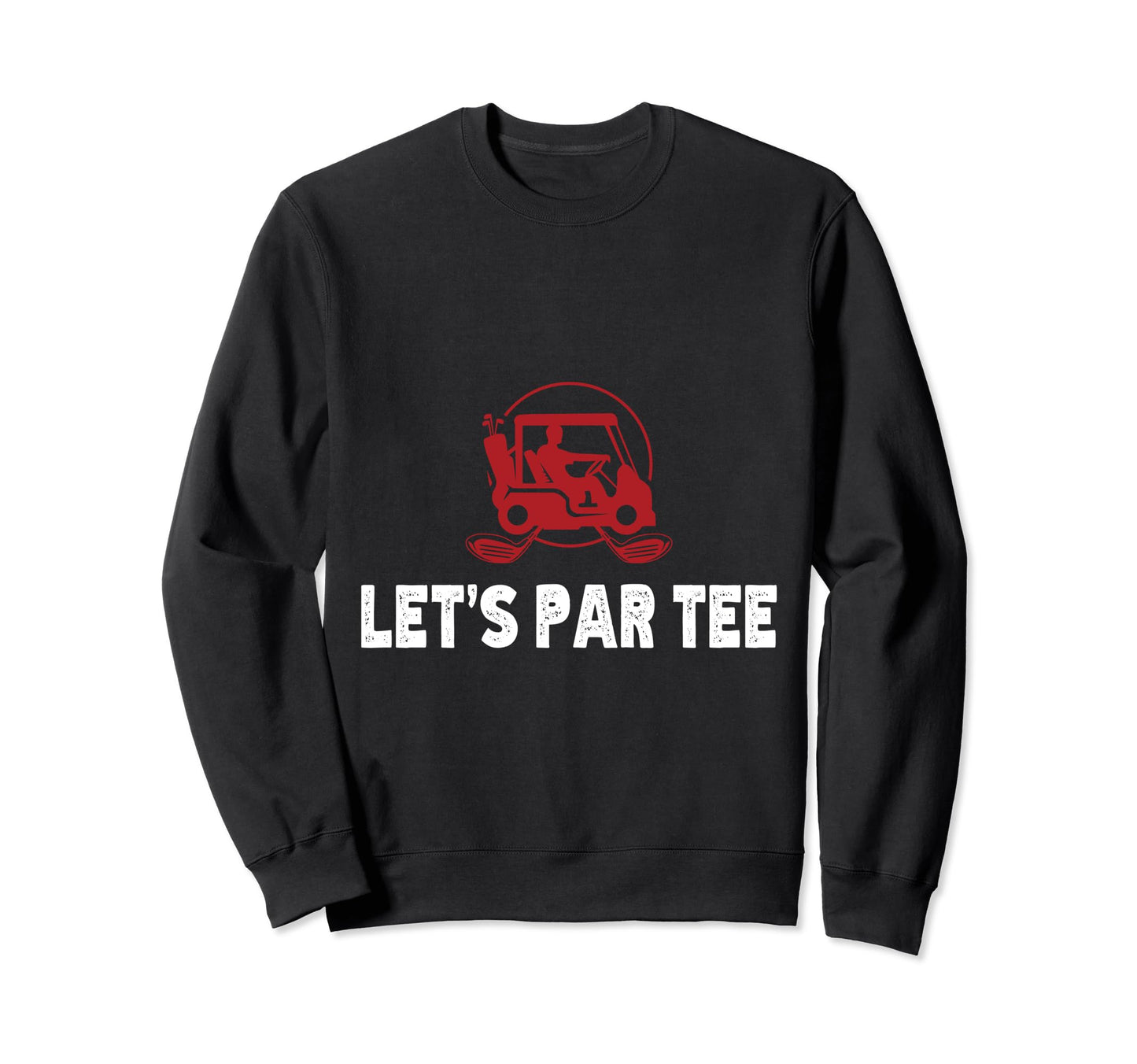 Lets Par Funny Golf Players Sweatshirt - Casual Everyday Wear Men Women - T-Shirt, Sweatshirt, Hoodie