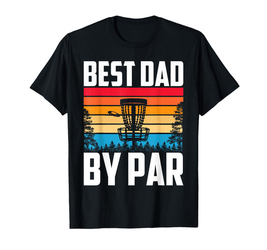 Best Dad Par Disc Golf Dad Fathers Day T-Shirt - Novelty Apparel for Adults - T-Shirt, Sweatshirt, Hoodie