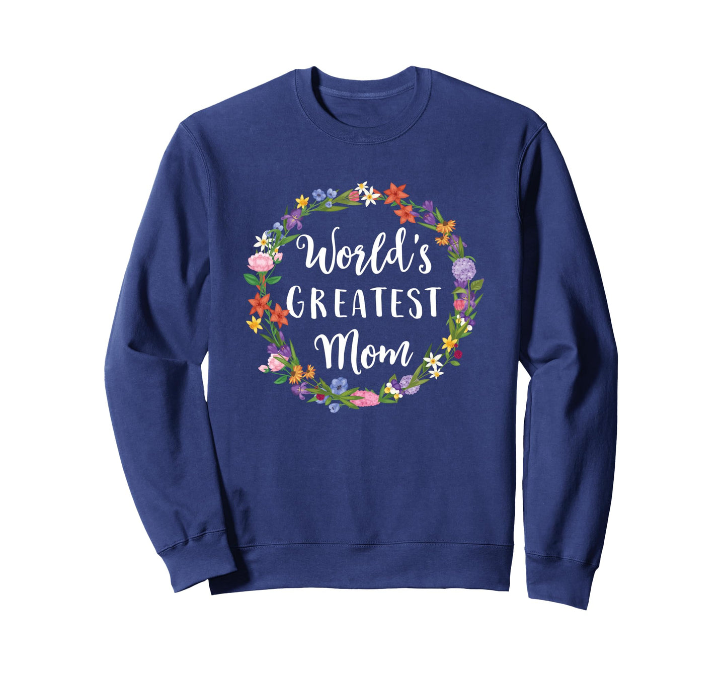 Worlds Greatest Mom Mother Gift Sweatshirt - Custom Art Print for Adults - T-Shirt, Sweatshirt, Hoodie