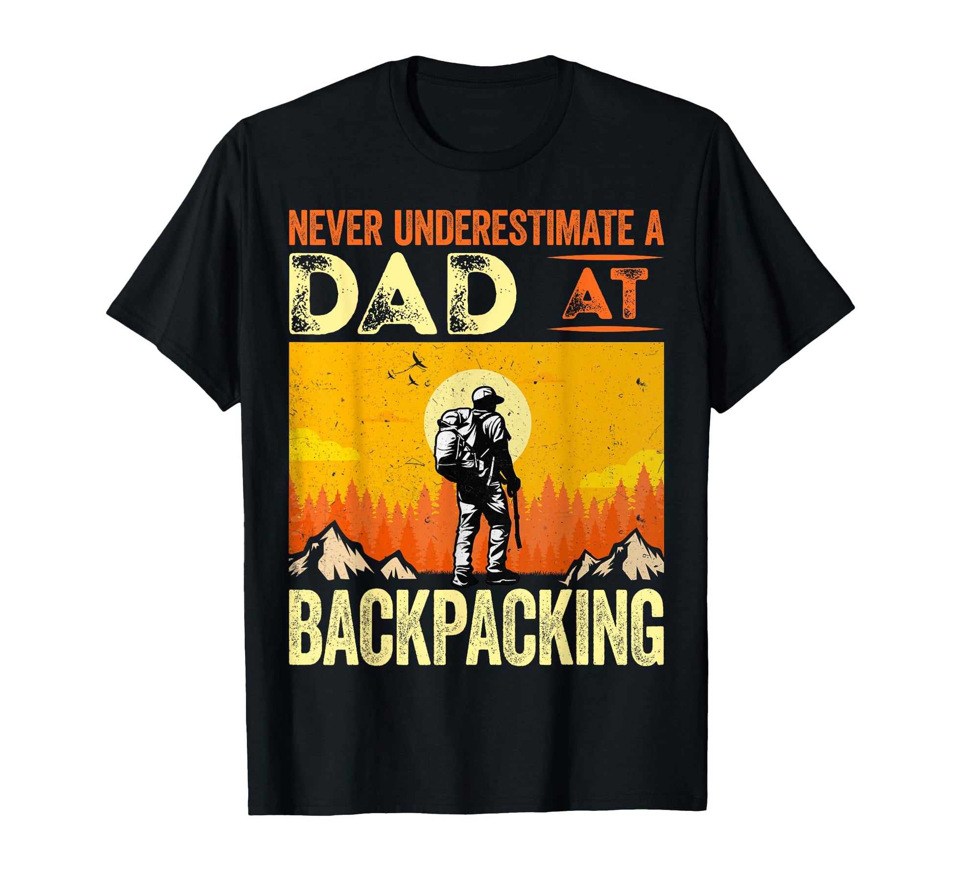 Never Underestimate Dad Backpacking T-Shirt - Fun Novelty Design Unisex - T-Shirt, Sweatshirt, Hoodie