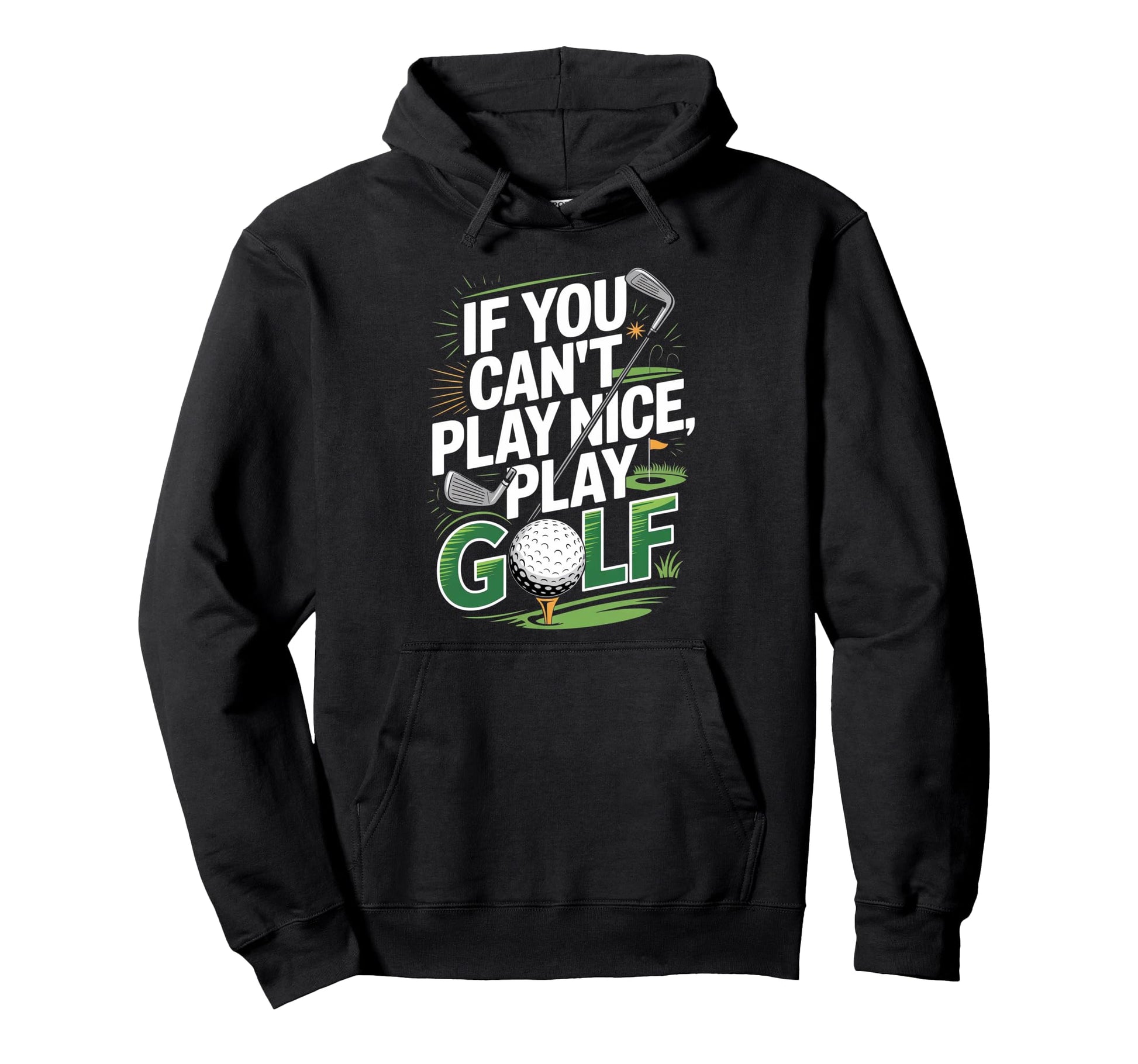 If You Cant Play Nice Play Golf Funny Hoodie - Novelty Apparel for Adults - T-Shirt, Sweatshirt, Hoodie