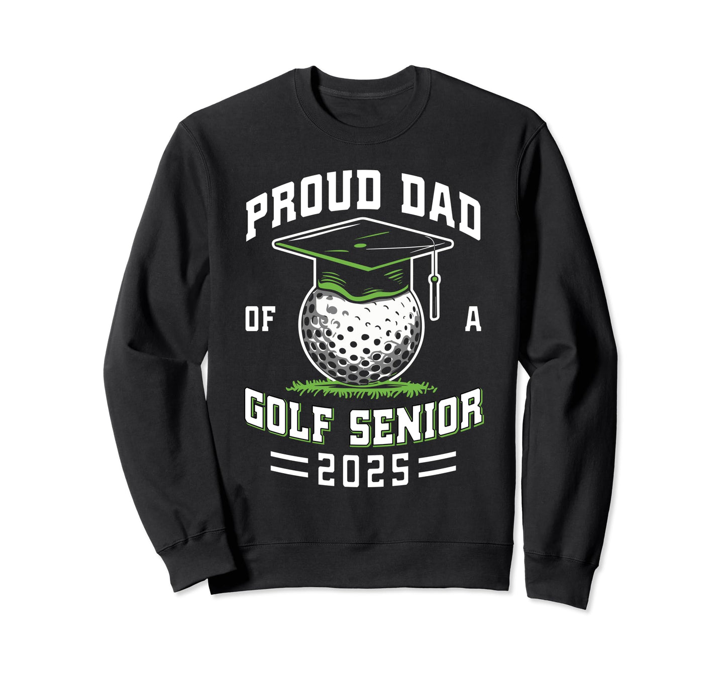 Proud Dad Golf Senior Class 2025 Sweatshirt - Trendy Graphic Unisex - T-Shirt, Sweatshirt, Hoodie