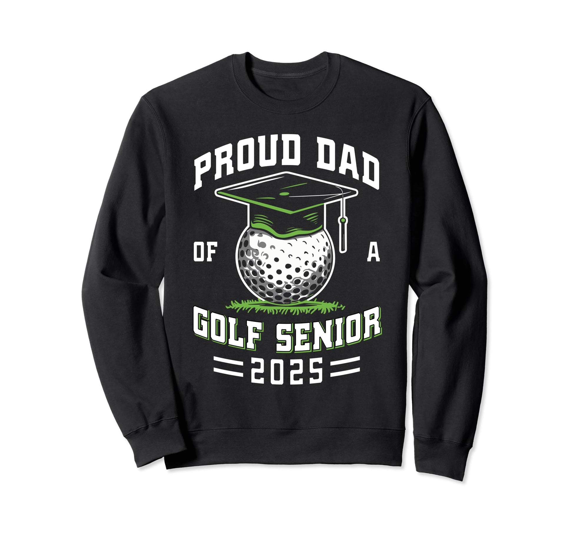 Proud Dad Golf Senior Class 2025 Sweatshirt - Trendy Graphic Unisex - T-Shirt, Sweatshirt, Hoodie