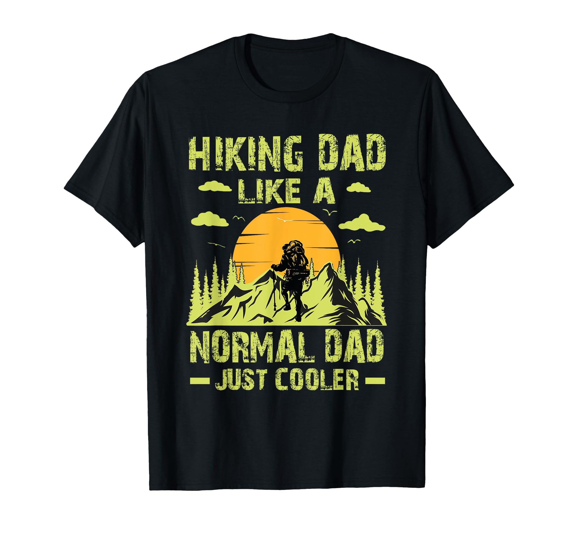 Hiking Dad Like Normal Dad Just Cooler T-Shirt - Trendy Graphic for Adults - T-Shirt, Sweatshirt, Hoodie